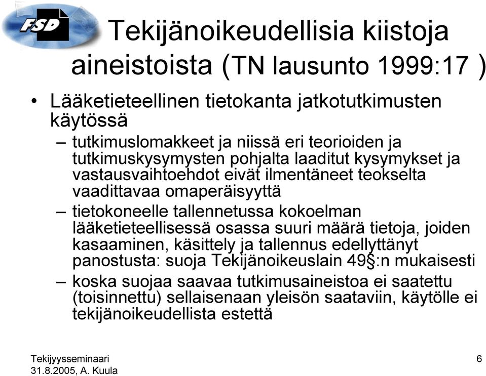 tallennetussa kokoelman lääketieteellisessä osassa suuri määrä tietoja, joiden kasaaminen, käsittely ja tallennus edellyttänyt panostusta: suoja