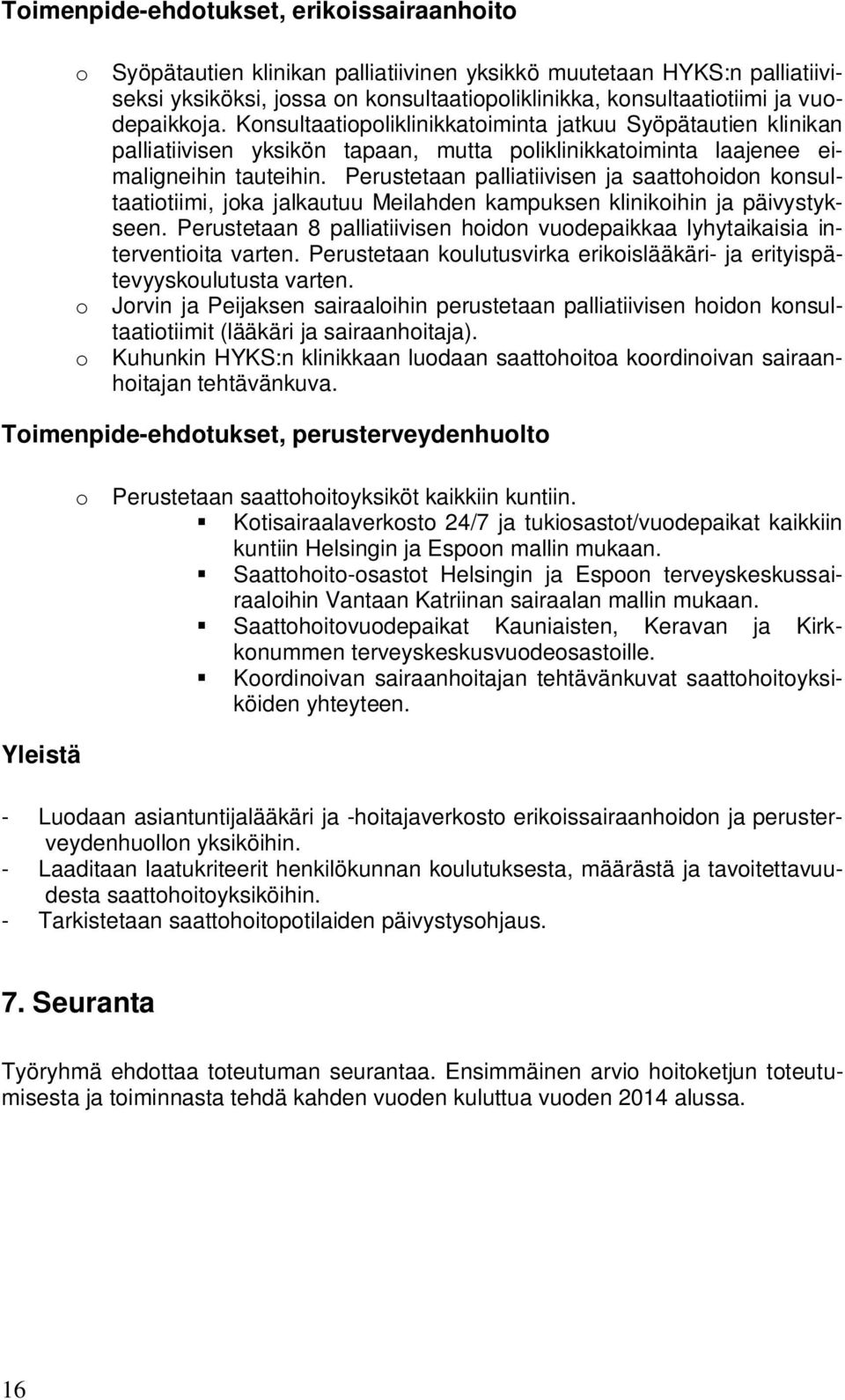 Perustetaan palliatiivisen ja saattohoidon konsultaatiotiimi, joka jalkautuu Meilahden kampuksen klinikoihin ja päivystykseen.