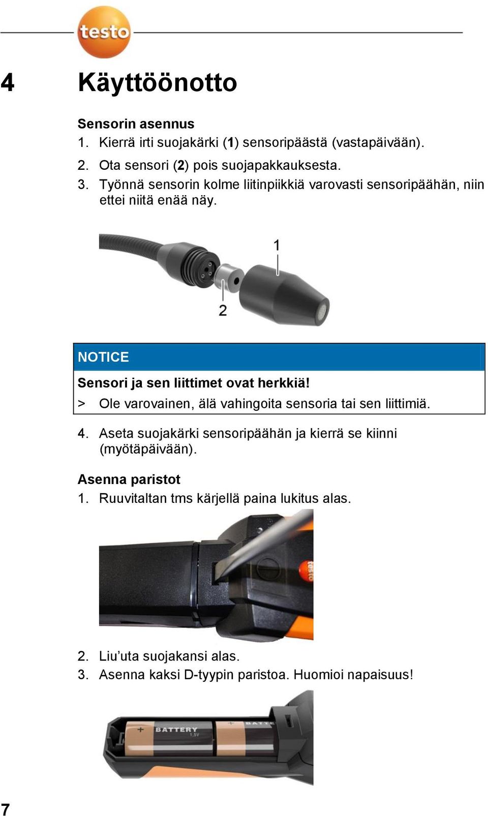 > Ole varovainen, älä vahingoita sensoria tai sen liittimiä. 4. Aseta suojakärki sensoripäähän ja kierrä se kiinni (myötäpäivään).