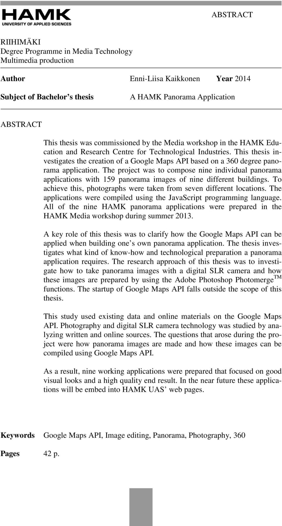 This thesis investigates the creation of a Google Maps API based on a 360 degree panorama application.