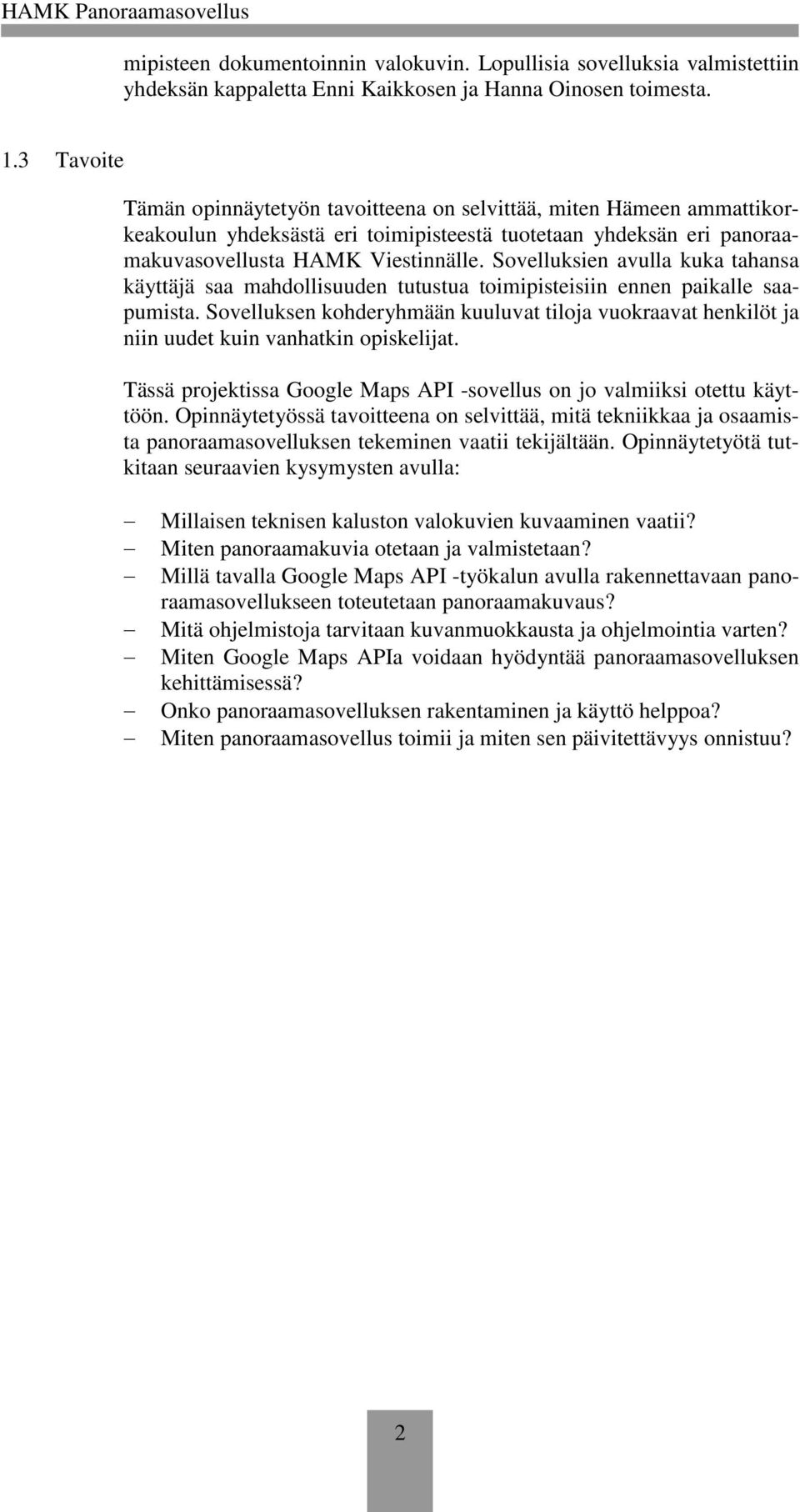Sovelluksien avulla kuka tahansa käyttäjä saa mahdollisuuden tutustua toimipisteisiin ennen paikalle saapumista.