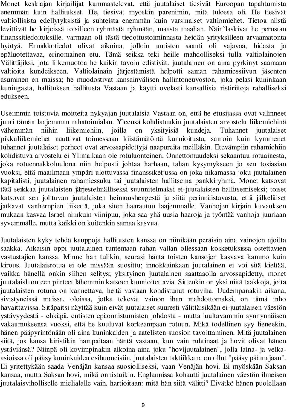 Näin`laskivat he perustan finanssitiedoituksille. varmaan oli tästä tiedoitustoiminnasta heidän yrityksilleen arvaamatonta hyötyä.