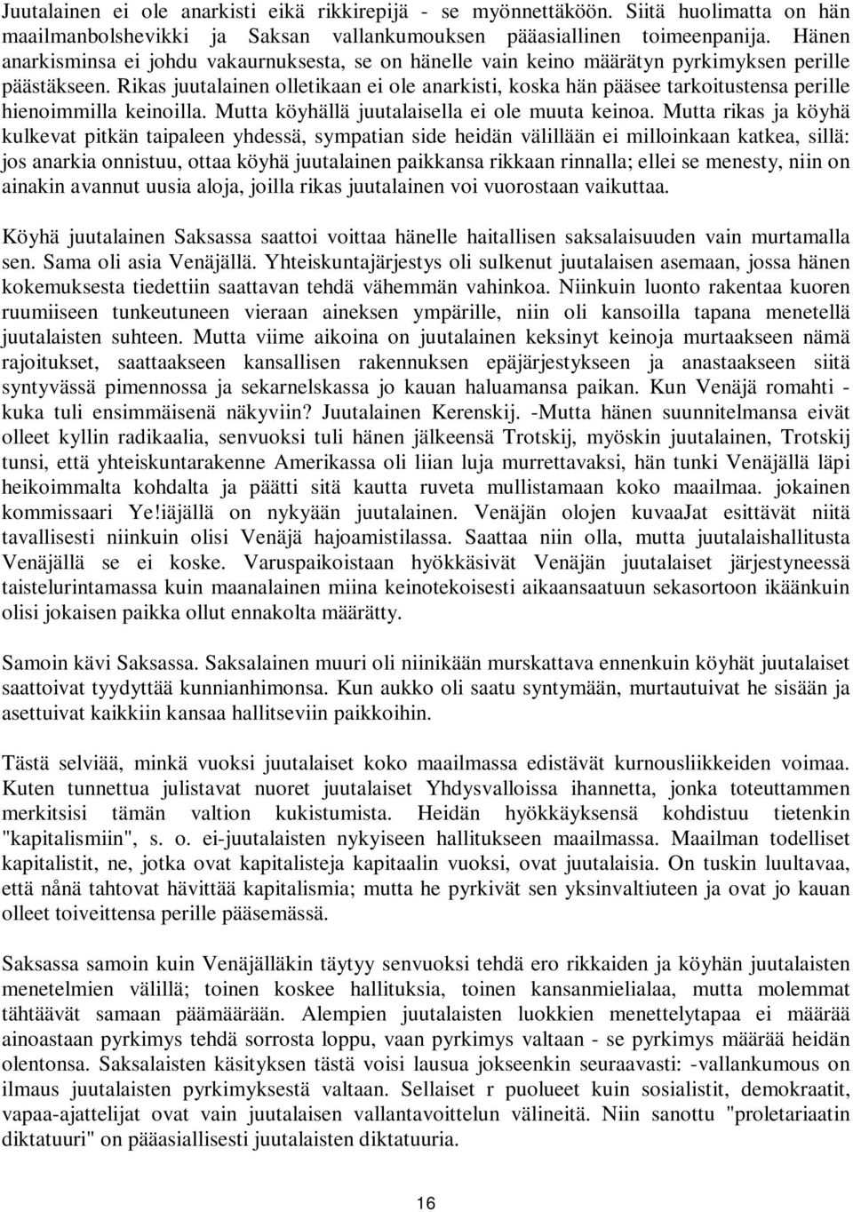 Rikas juutalainen olletikaan ei ole anarkisti, koska hän pääsee tarkoitustensa perille hienoimmilla keinoilla. Mutta köyhällä juutalaisella ei ole muuta keinoa.