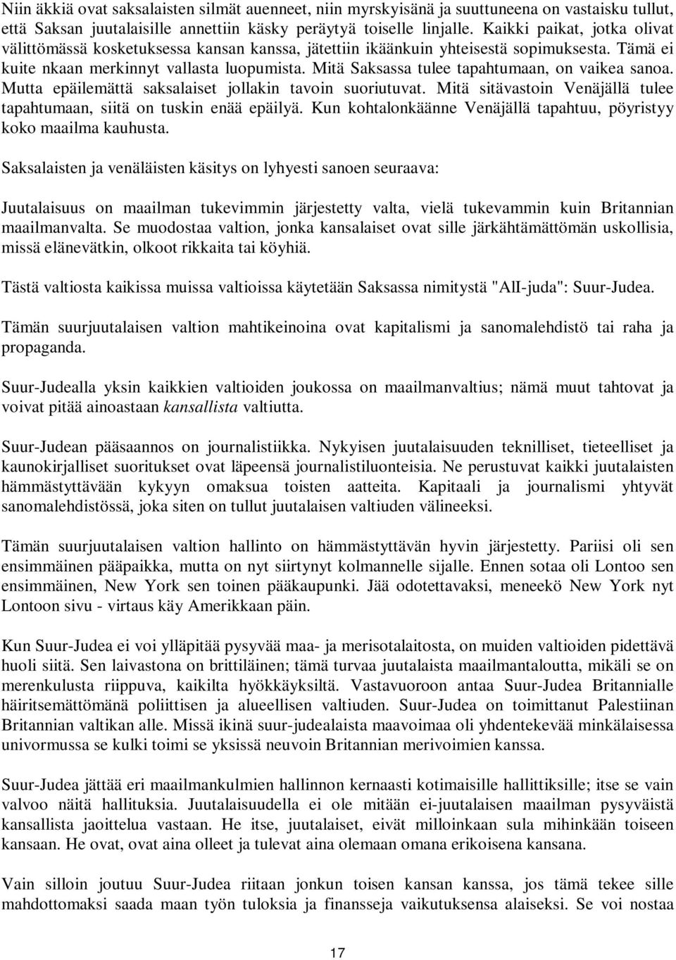 Mitä Saksassa tulee tapahtumaan, on vaikea sanoa. Mutta epäilemättä saksalaiset jollakin tavoin suoriutuvat. Mitä sitävastoin Venäjällä tulee tapahtumaan, siitä on tuskin enää epäilyä.