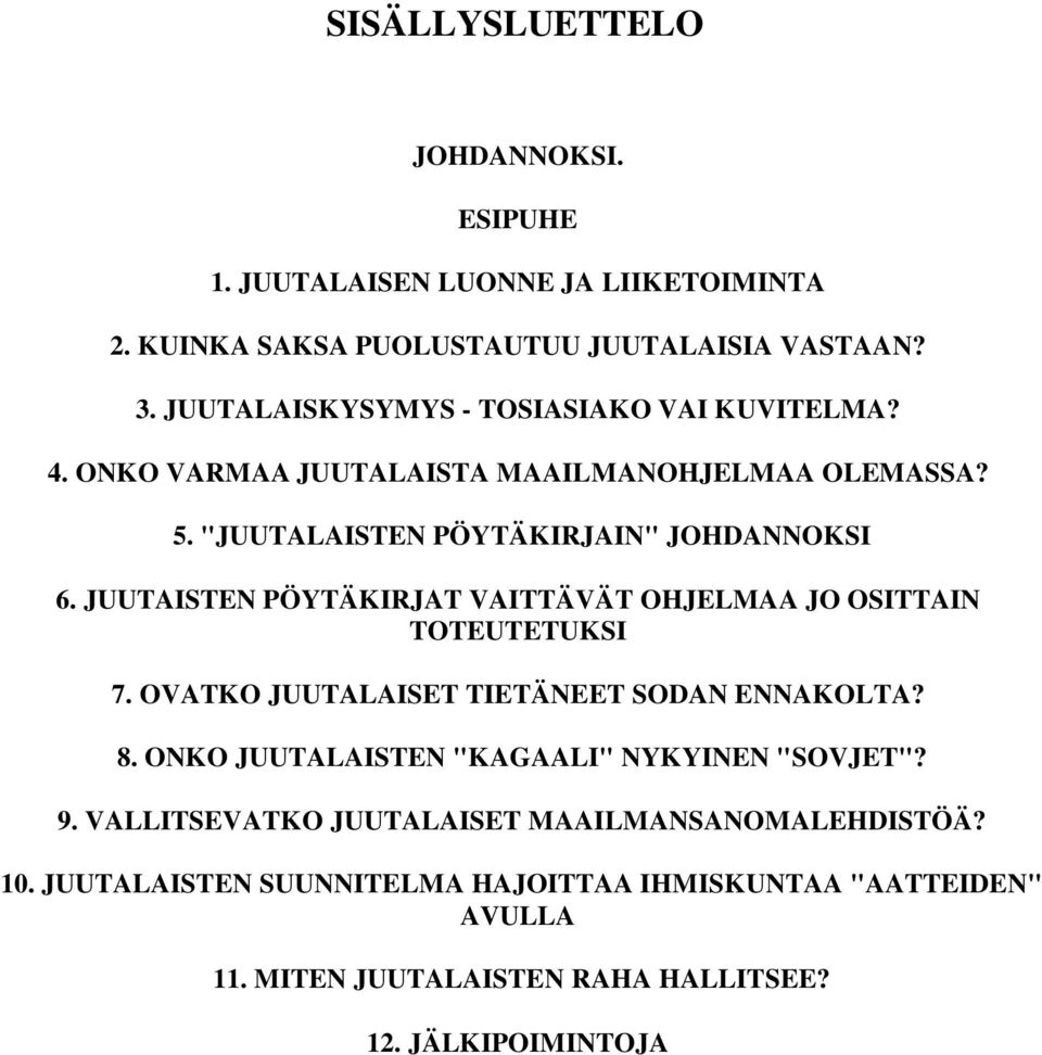 JUUTAISTEN PÖYTÄKIRJAT VAITTÄVÄT OHJELMAA JO OSITTAIN TOTEUTETUKSI 7. OVATKO JUUTALAISET TIETÄNEET SODAN ENNAKOLTA? 8.