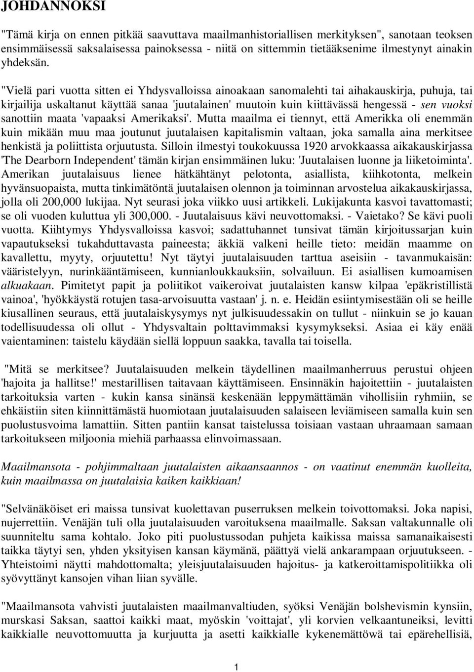 "Vielä pari vuotta sitten ei Yhdysvalloissa ainoakaan sanomalehti tai aihakauskirja, puhuja, tai kirjailija uskaltanut käyttää sanaa 'juutalainen' muutoin kuin kiittävässä hengessä - sen vuoksi