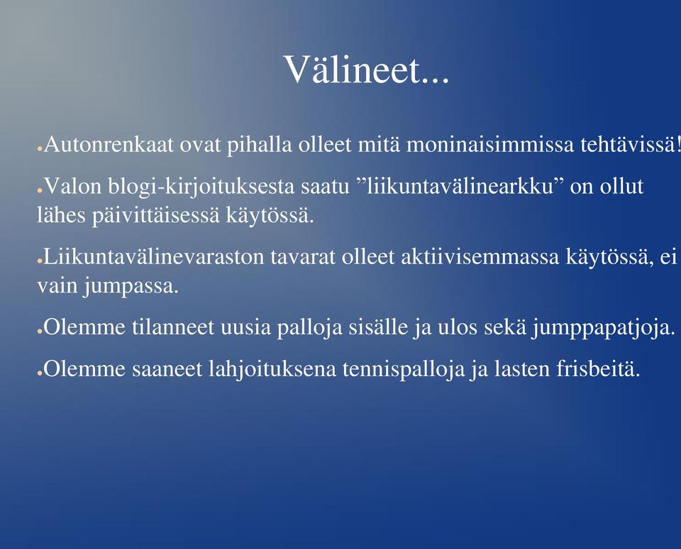 Liikuntavälinevaraston tavarat olleet aktiivisemmassa käytössä, ei vain jumpassa.