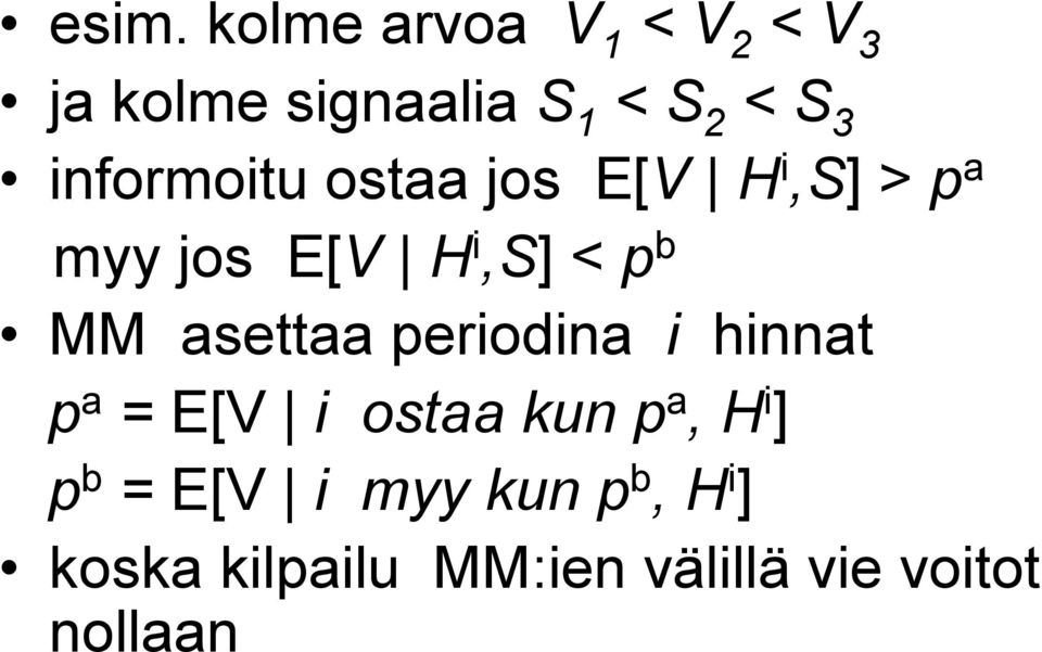 asettaa periodina i hinnat p a = E[V i ostaa kun p a, H i ] p b =