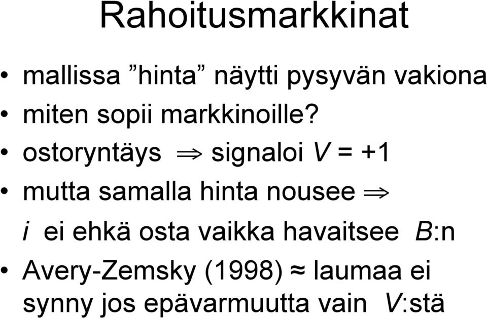ostoryntäys signaloi V = +1 mutta samalla hinta nousee i
