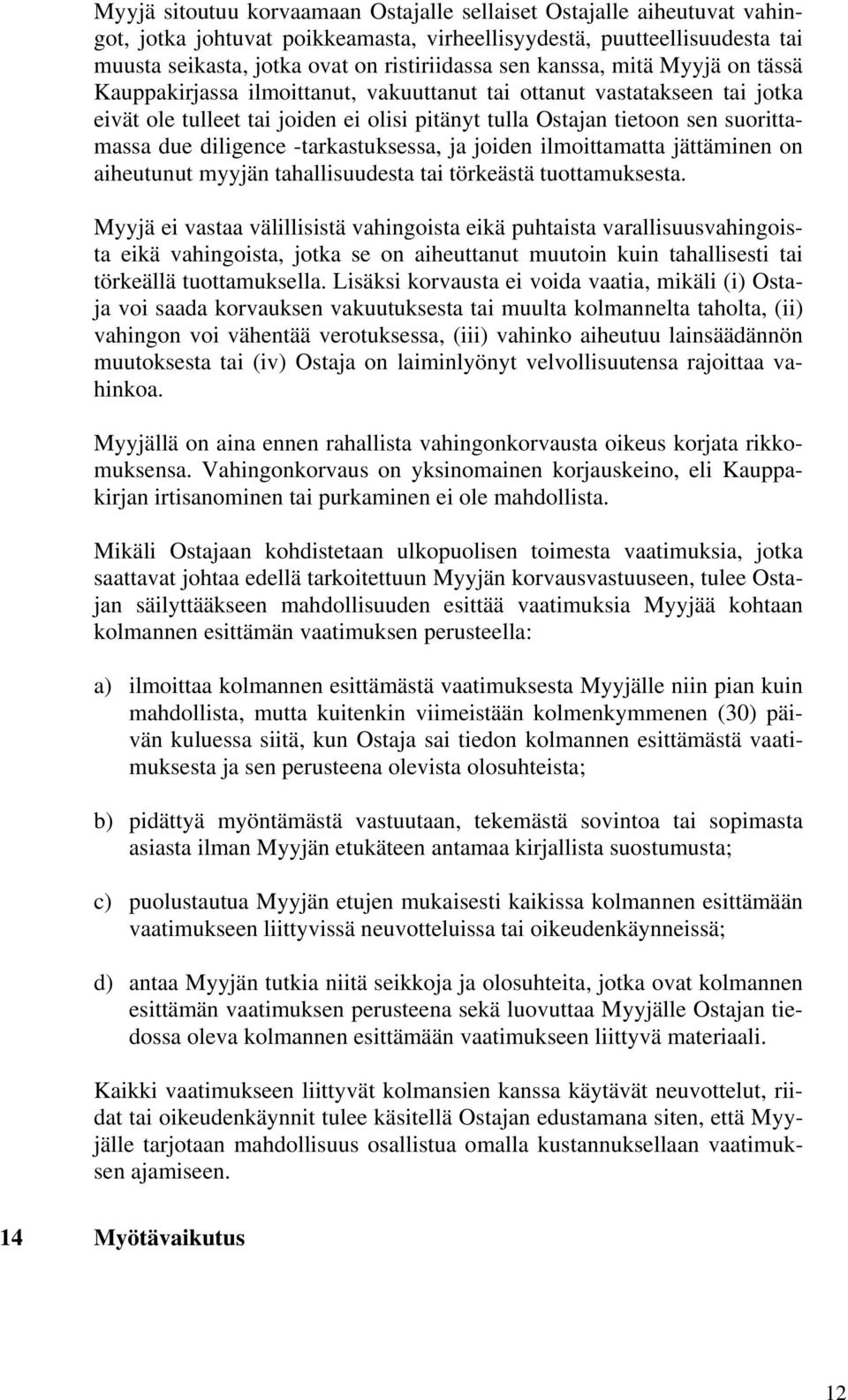 diligence -tarkastuksessa, ja joiden ilmoittamatta jättäminen on aiheutunut myyjän tahallisuudesta tai törkeästä tuottamuksesta.