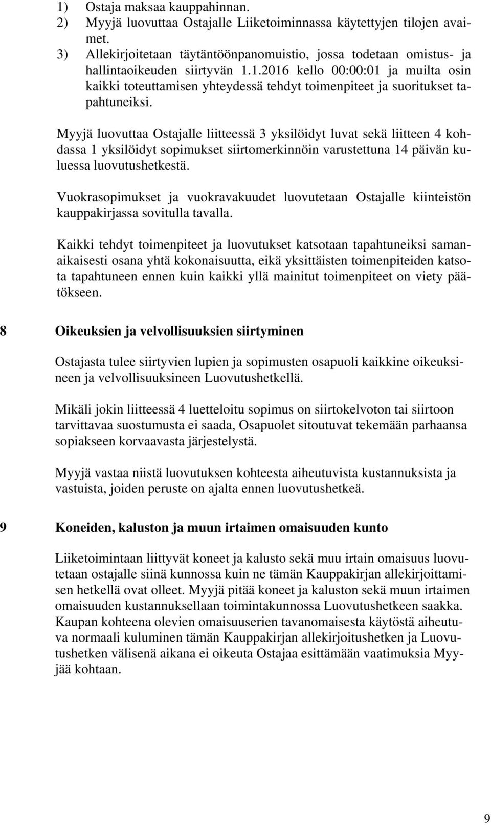 1.2016 kello 00:00:01 ja muilta osin kaikki toteuttamisen yhteydessä tehdyt toimenpiteet ja suoritukset tapahtuneiksi.