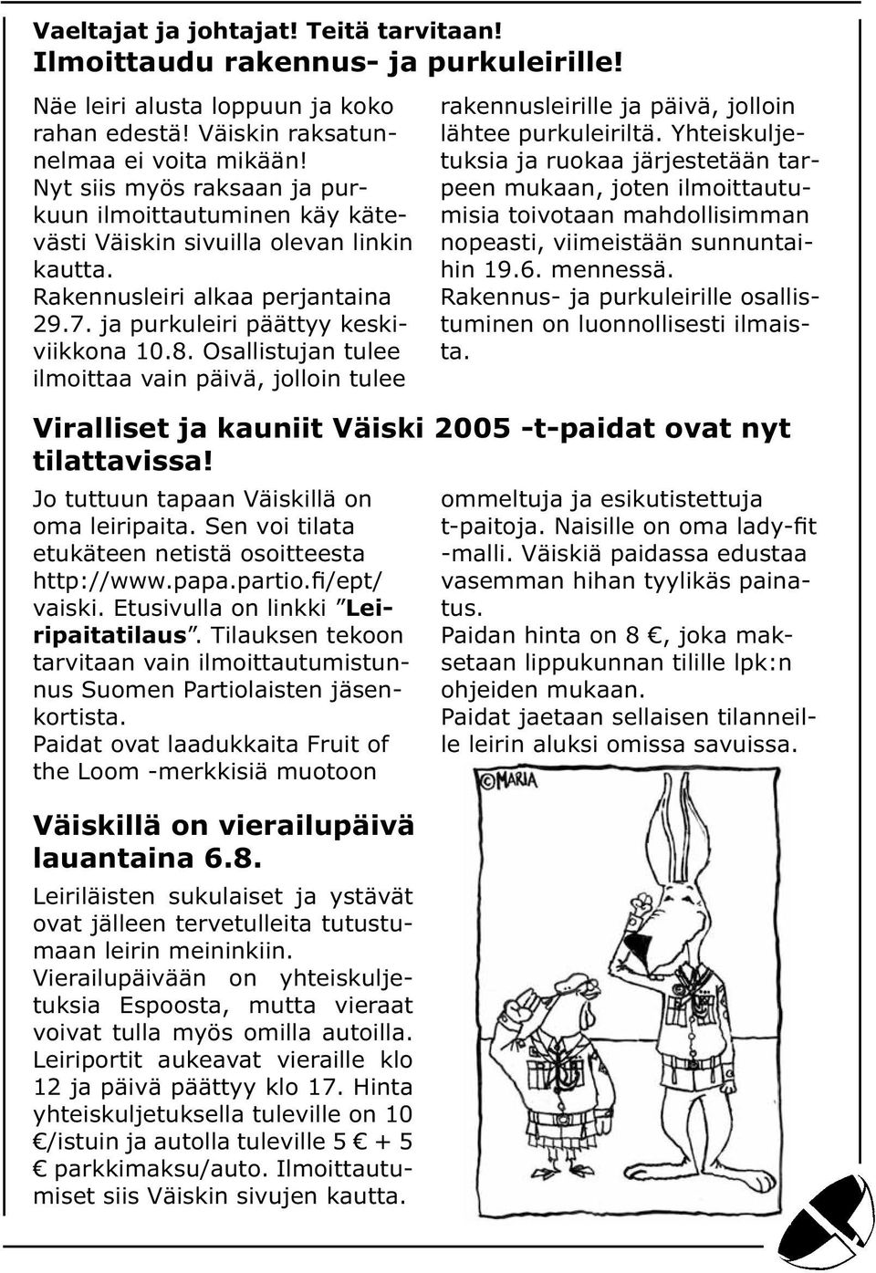 Osallistujan tulee ilmoittaa vain päivä, jolloin tulee Viralliset ja kauniit Väiski 2005 -t-paidat ovat nyt tilattavissa! Jo tuttuun tapaan Väiskillä on oma leiripaita.