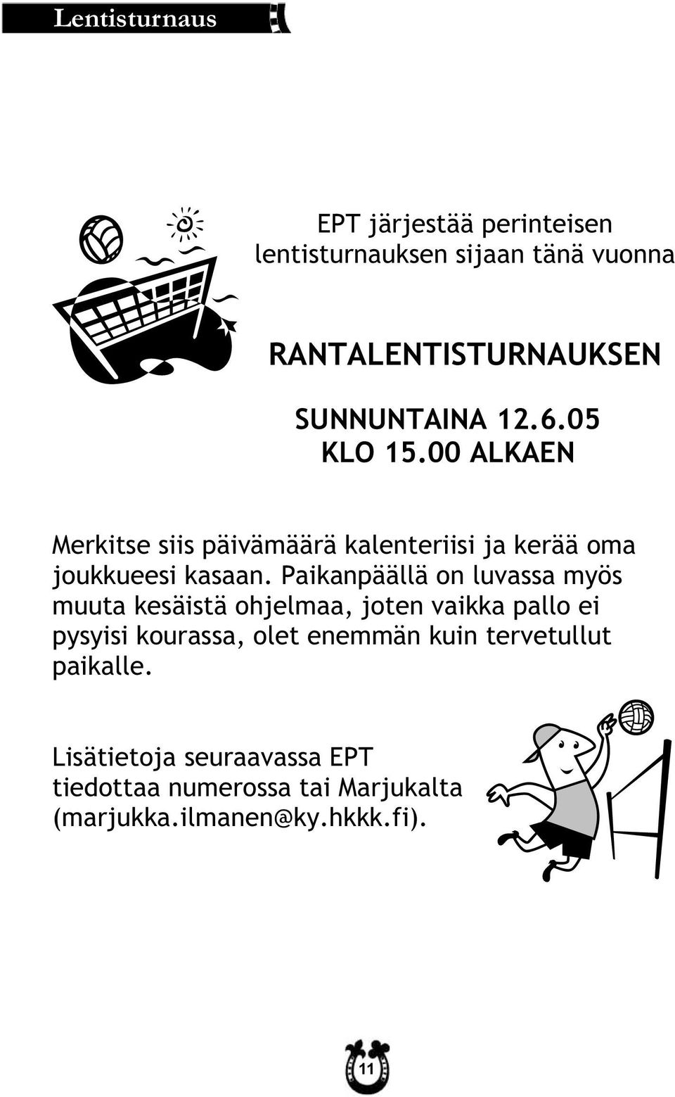 Paikanpäällä on luvassa myös muuta kesäistä ohjelmaa, joten vaikka pallo ei pysyisi kourassa, olet enemmän