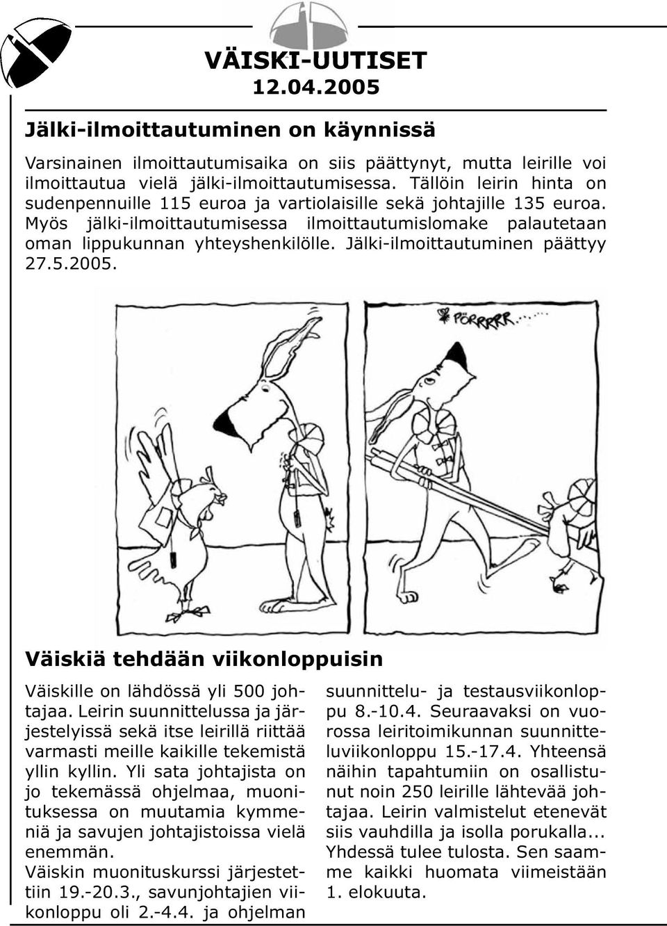 Jälki-ilmoittautuminen päättyy 27.5.2005. Väiskiä tehdään viikonloppuisin Väiskille on lähdössä yli 500 johtajaa.