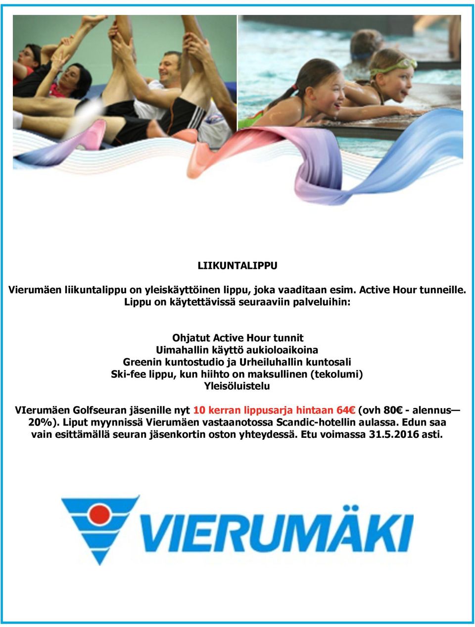 kuntosali Ski-fee lippu, kun hiihto on maksullinen (tekolumi) Yleisöluistelu VIerumäen Golfseuran jäsenille nyt 10 kerran lippusarja hintaan 64