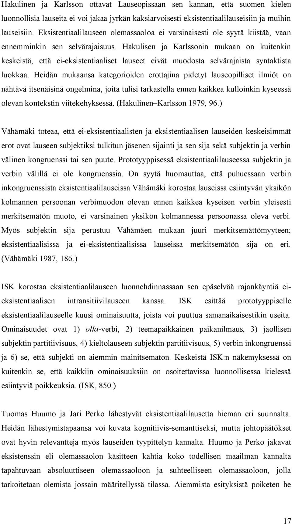 Hakulisen ja Karlssonin mukaan on kuitenkin keskeistä, että ei eksistentiaaliset lauseet eivät muodosta selvärajaista syntaktista luokkaa.