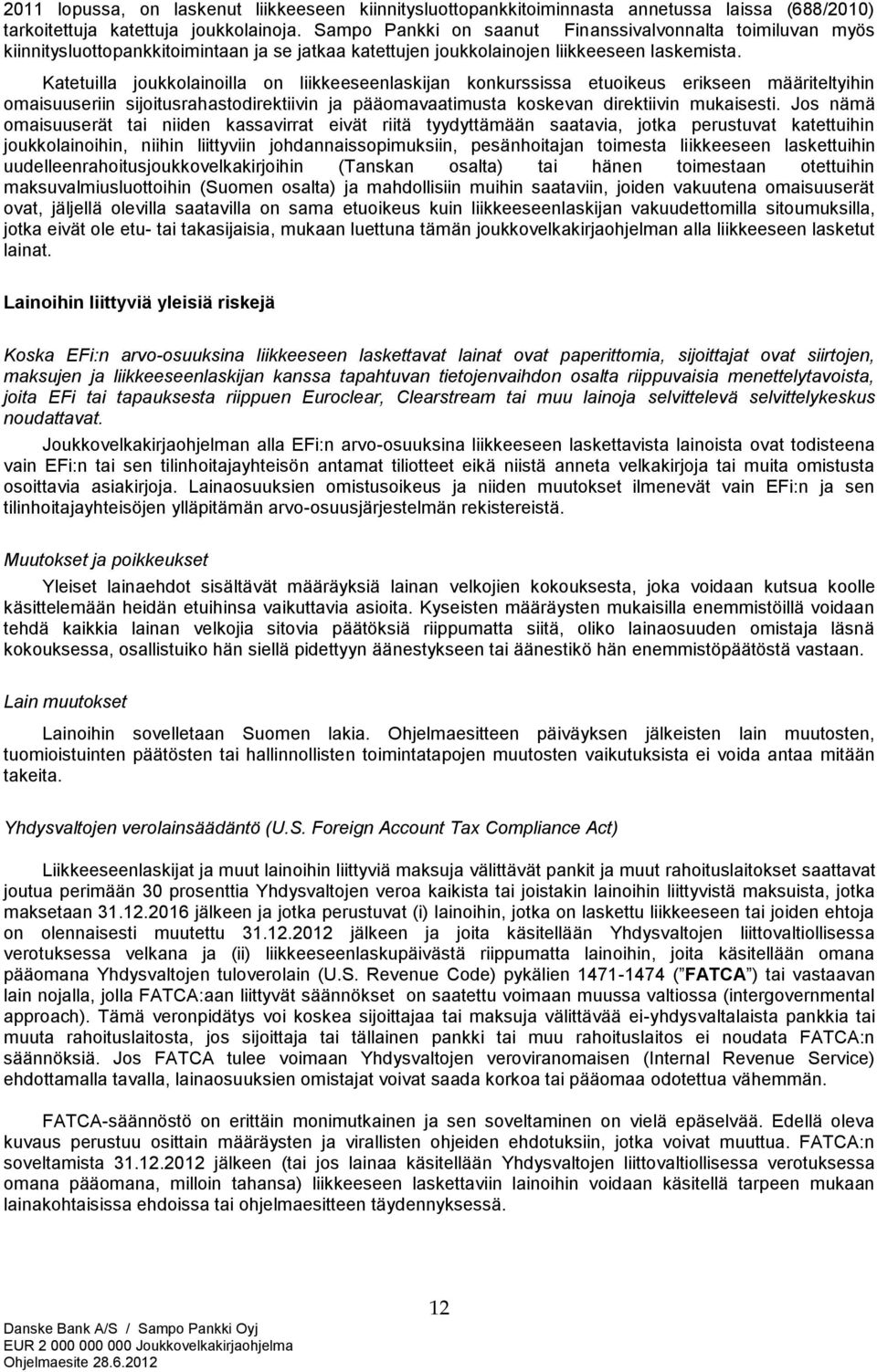Katetuilla joukkolainoilla on liikkeeseenlaskijan konkurssissa etuoikeus erikseen määriteltyihin omaisuuseriin sijoitusrahastodirektiivin ja pääomavaatimusta koskevan direktiivin mukaisesti.
