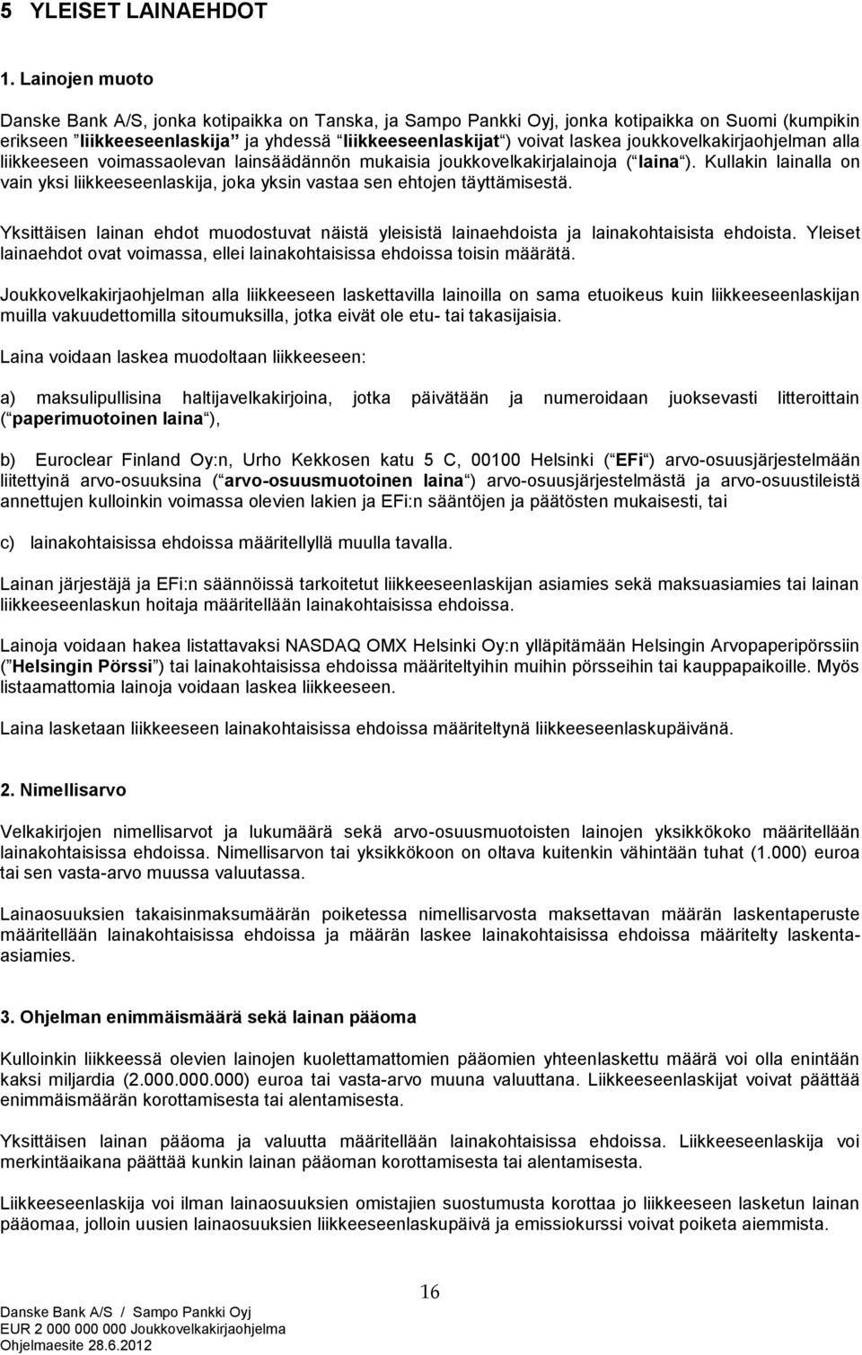 joukkovelkakirjaohjelman alla liikkeeseen voimassaolevan lainsäädännön mukaisia joukkovelkakirjalainoja ( laina ).