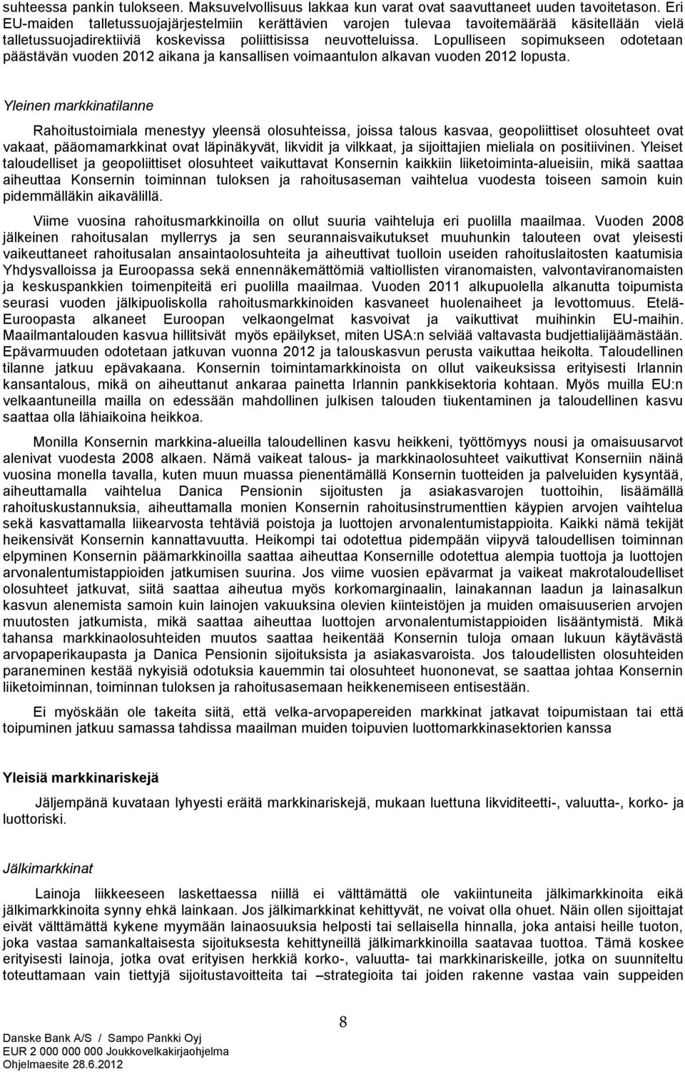 Lopulliseen sopimukseen odotetaan päästävän vuoden 2012 aikana ja kansallisen voimaantulon alkavan vuoden 2012 lopusta.
