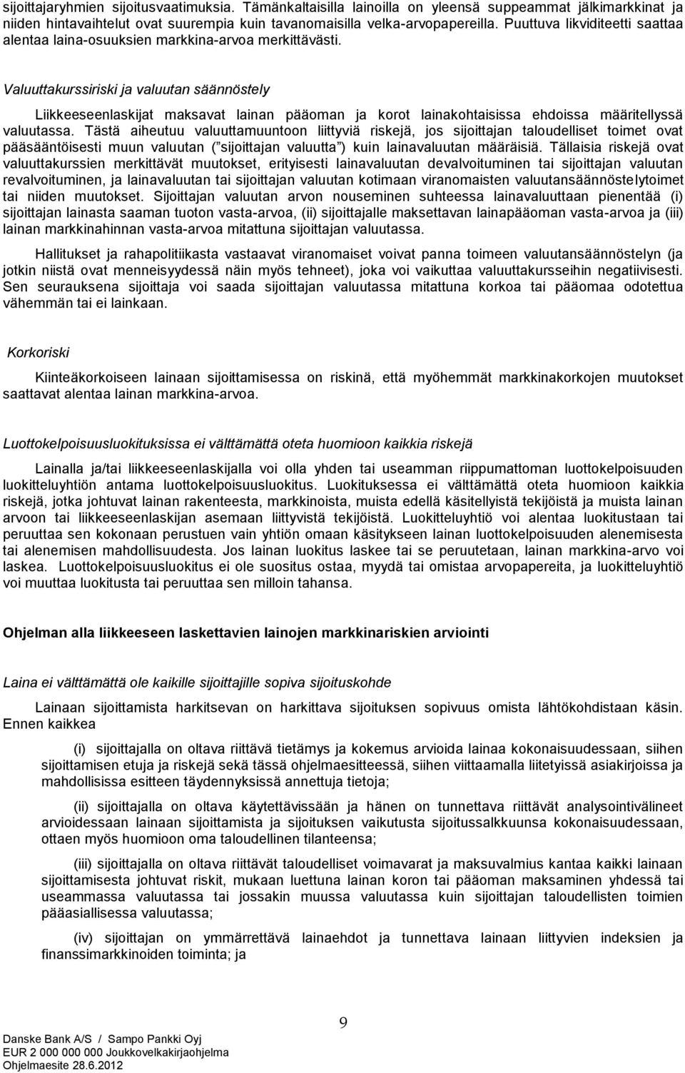 Valuuttakurssiriski ja valuutan säännöstely Liikkeeseenlaskijat maksavat lainan pääoman ja korot lainakohtaisissa ehdoissa määritellyssä valuutassa.