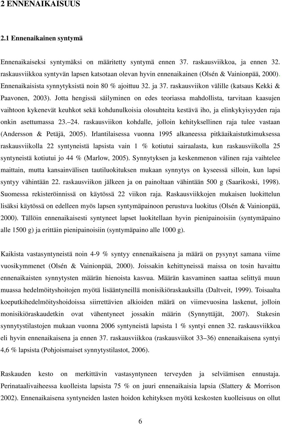 raskausviikon välille (katsaus Kekki & Paavonen, 2003).