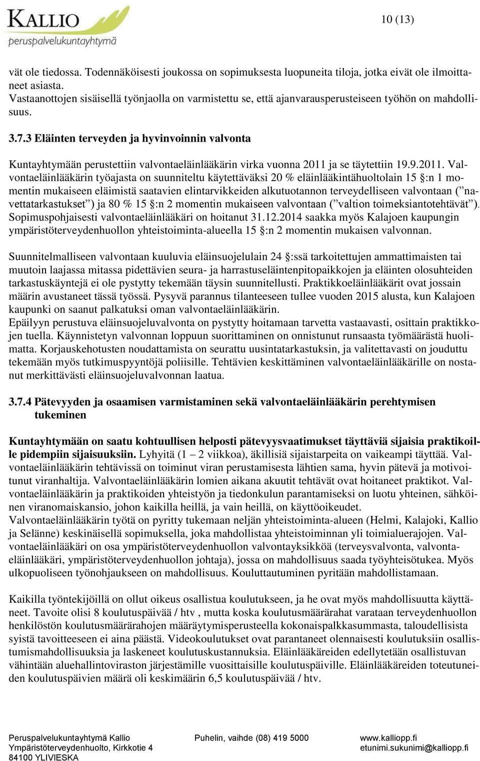 3 Eläinten terveyden ja hyvinvoinnin valvonta Kuntayhtymään perustettiin valvontaeläinlääkärin virka vuonna 2011 