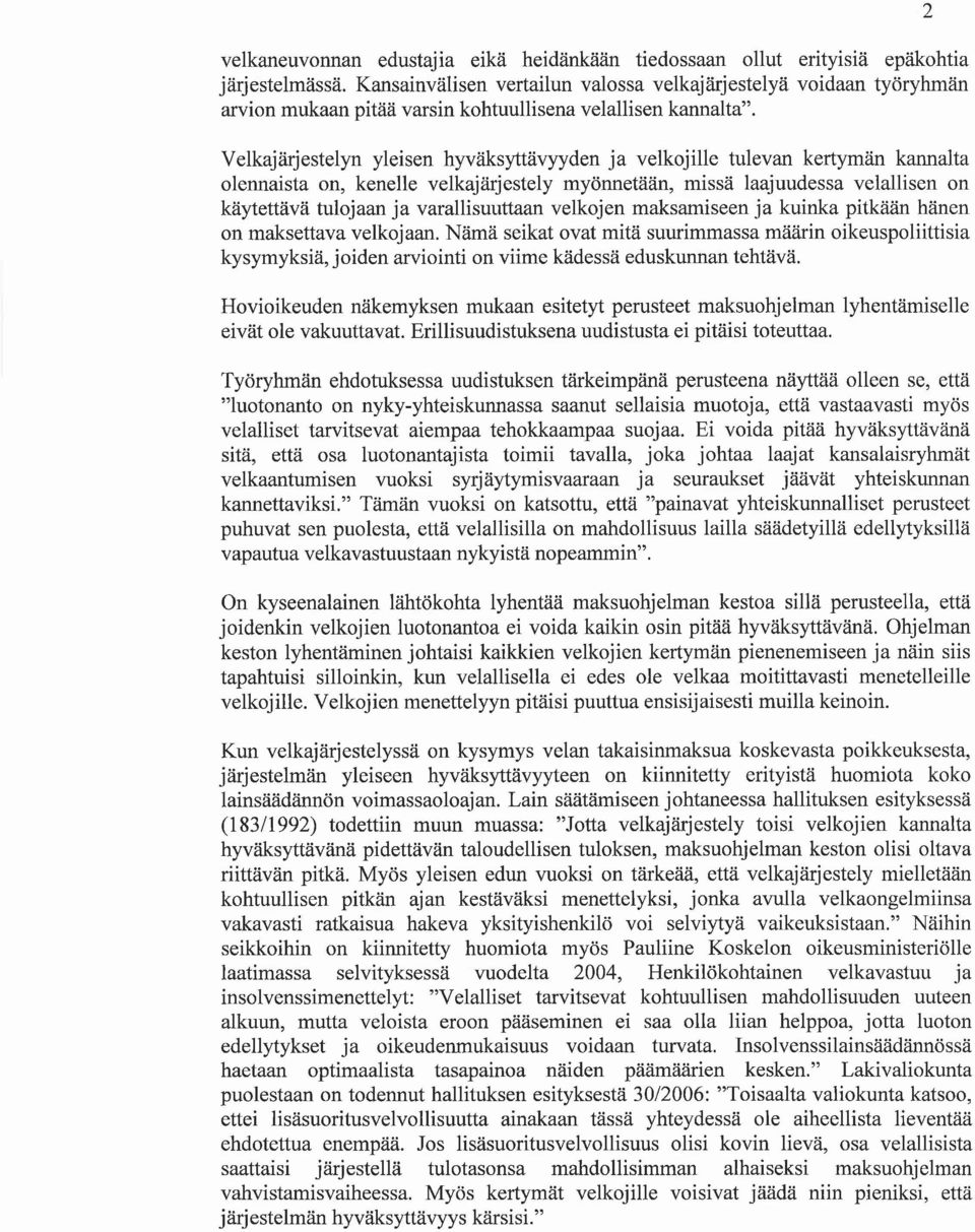 Velkajärjestelyn yleisen hyväksyttävyyden ja velkojille tulevan kertymän kannalta olennaista on, kenelle velkajärjestely myönnetään, missä laajuudessa velallisen on käytettävä tulojaan ja