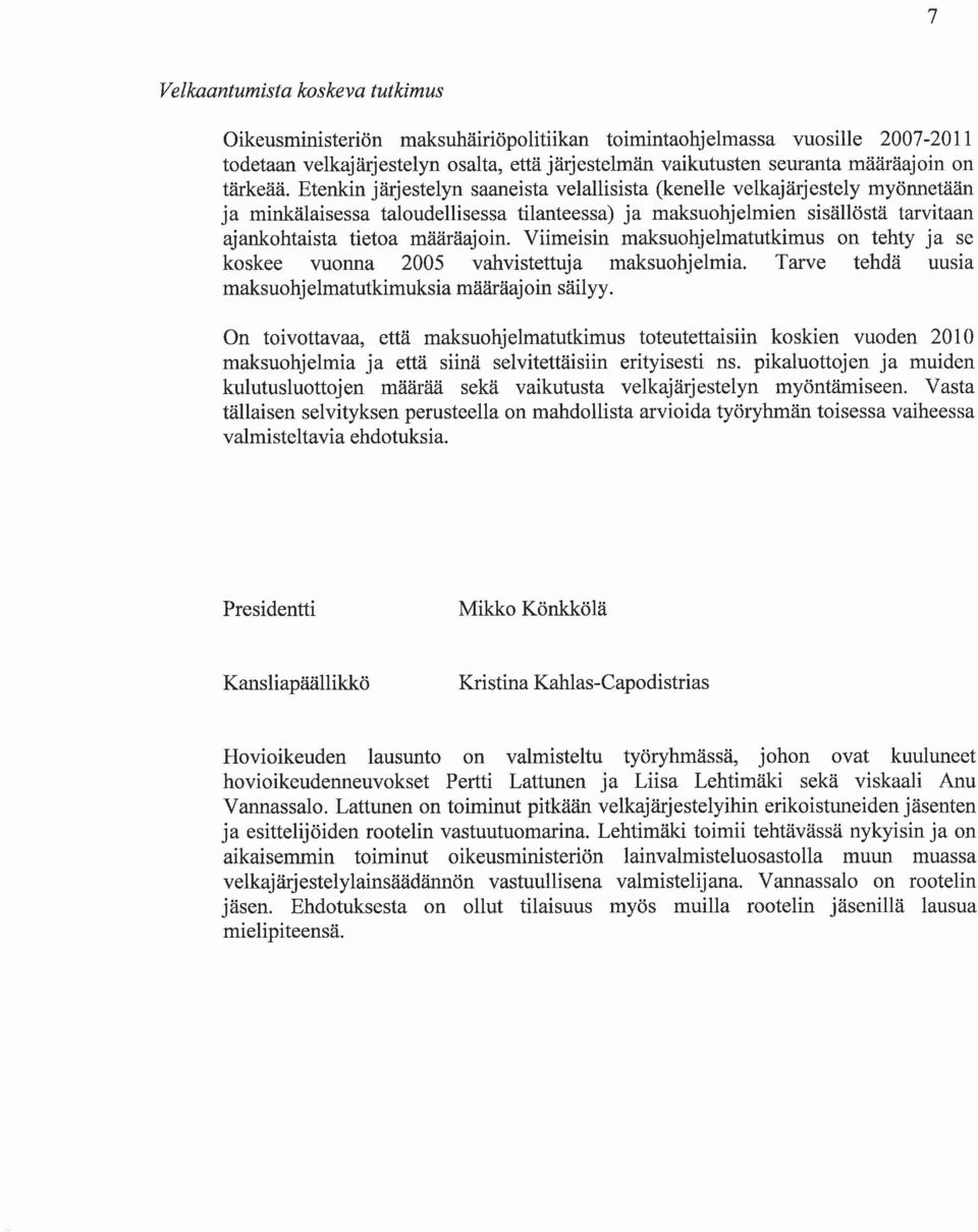 Etenkin järjestelyn saaneista velallisista (kenelle velkajärjestely myönnetään ja minkälaisessa taloudellisessa tilanteessa) ja maksuohjelmien sisällöstä tarvitaan ajankohtaista tietoa määräajoin.