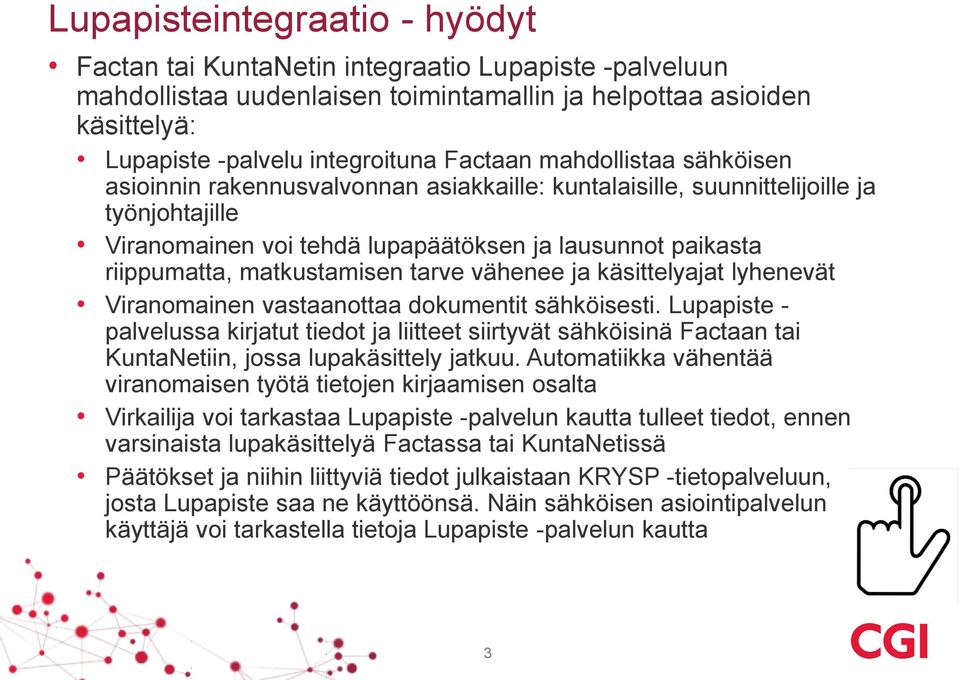 matkustamisen tarve vähenee ja käsittelyajat lyhenevät Viranomainen vastaanottaa dokumentit sähköisesti.