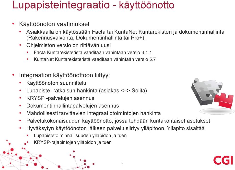 7 Integraation käyttöönottoon liittyy: Käyttöönoton suunnittelu Lupapiste -ratkaisun hankinta (asiakas < > Solita) KRYSP -palvelujen asennus Dokumentinhallintapalvelujen asennus Mahdollisesti