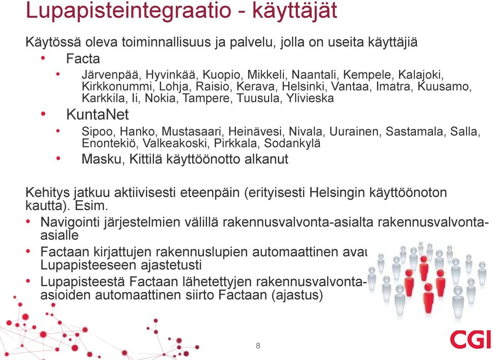 Valkeakoski, Pirkkala, Sodankylä Masku, Kittilä käyttöönotto alkanut Kehitys jatkuu aktiivisesti eteenpäin (erityisesti Helsingin käyttöönoton kautta). Esim.