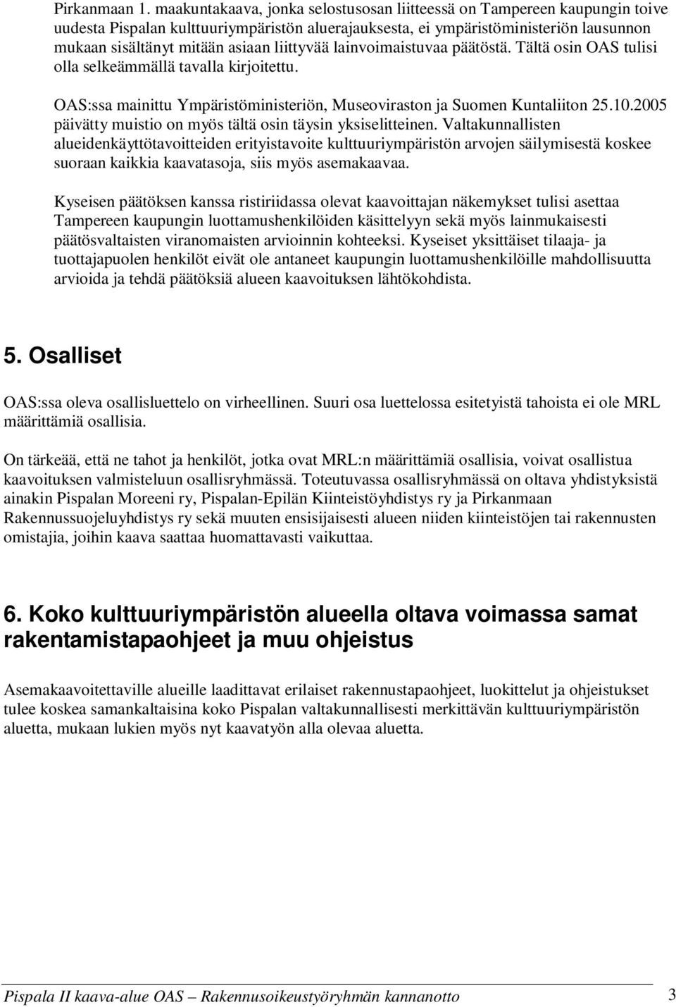 liittyvää lainvoimaistuvaa päätöstä. Tältä osin OAS tulisi olla selkeämmällä tavalla kirjoitettu. OAS:ssa mainittu Ympäristöministeriön, Museoviraston ja Suomen Kuntaliiton 25.10.