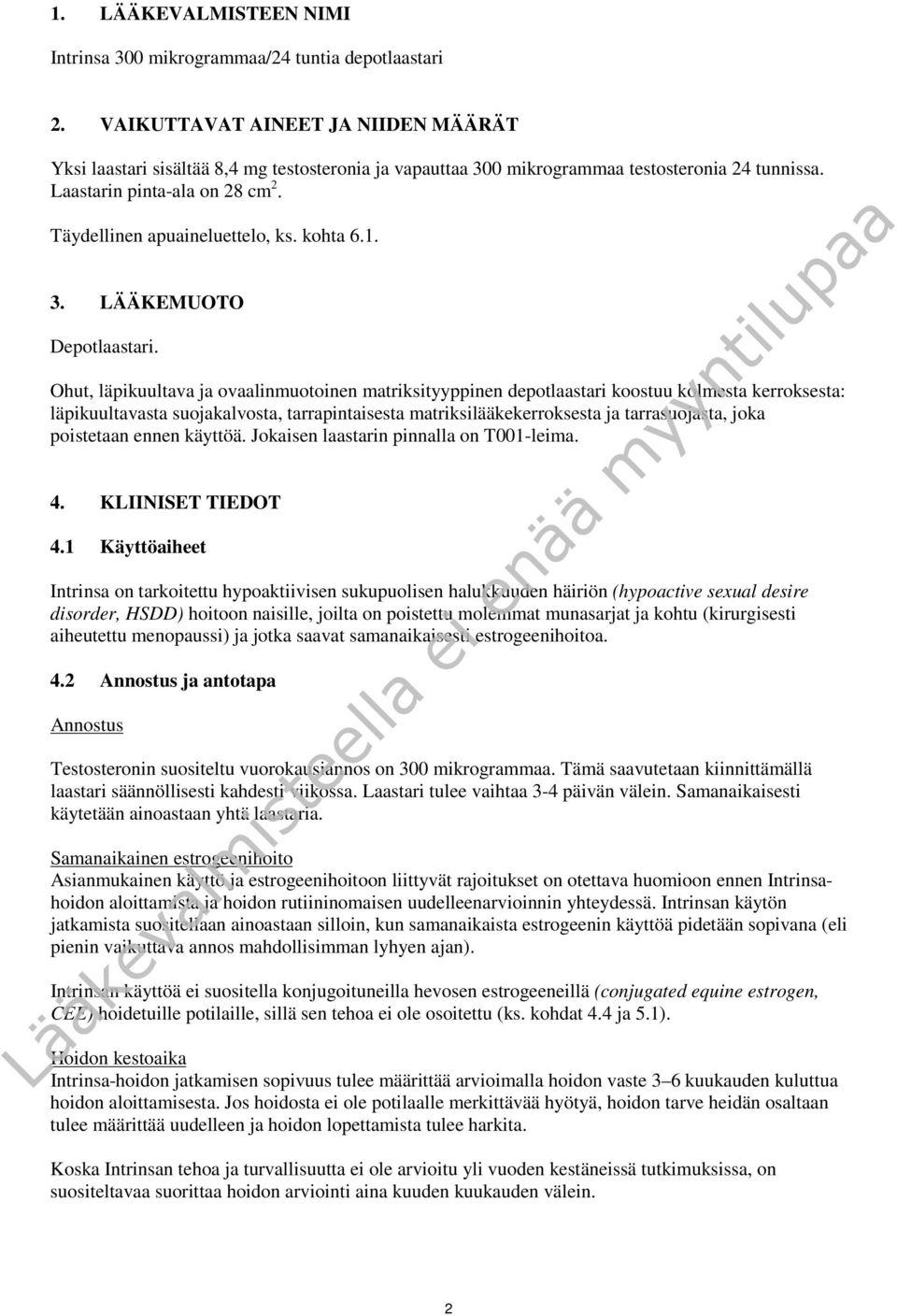 Täydellinen apuaineluettelo, ks. kohta 6.1. 3. LÄÄKEMUOTO Depotlaastari.