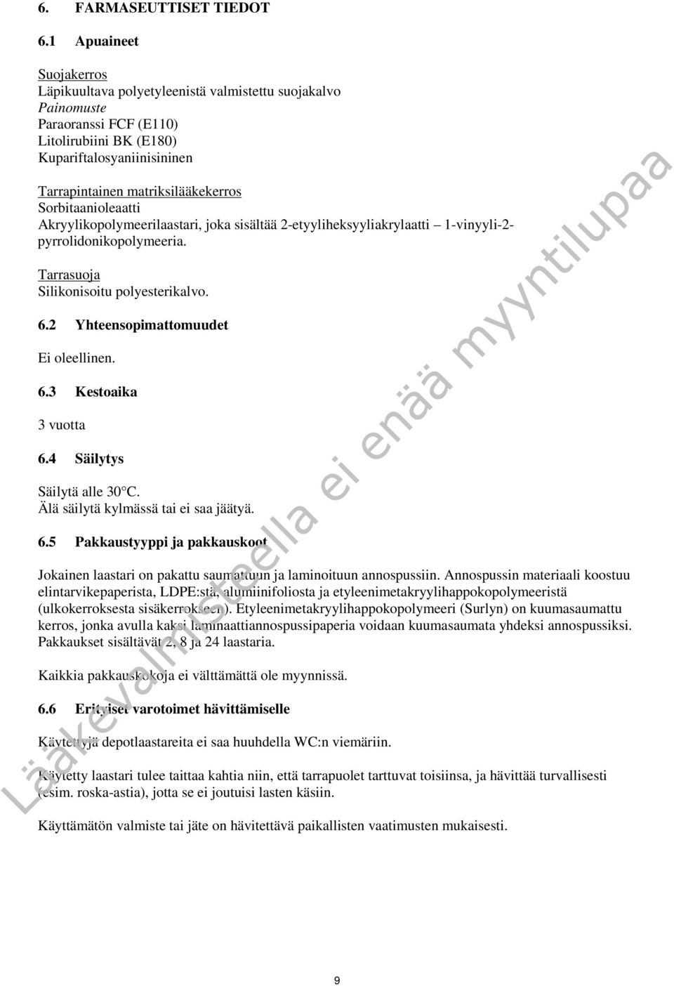 Sorbitaanioleaatti Akryylikopolymeerilaastari, joka sisältää 2-etyyliheksyyliakrylaatti 1-vinyyli-2- pyrrolidonikopolymeeria. Tarrasuoja Silikonisoitu polyesterikalvo. 6.