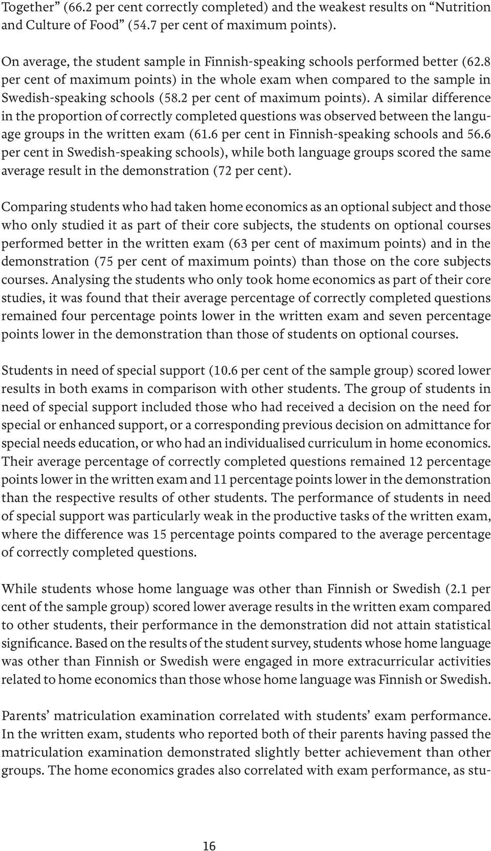 2 per cent of maximum points). A similar difference in the proportion of correctly completed questions was observed between the language groups in the written exam (61.