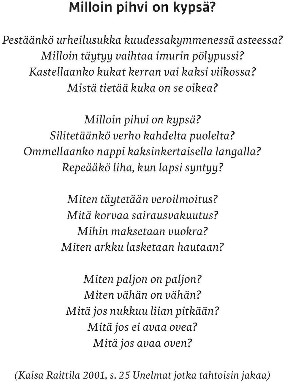 Ommellaanko nappi kaksinkertaisella langalla? Repeääkö liha, kun lapsi syntyy? Miten täytetään veroilmoitus? Mitä korvaa sairausvakuutus?