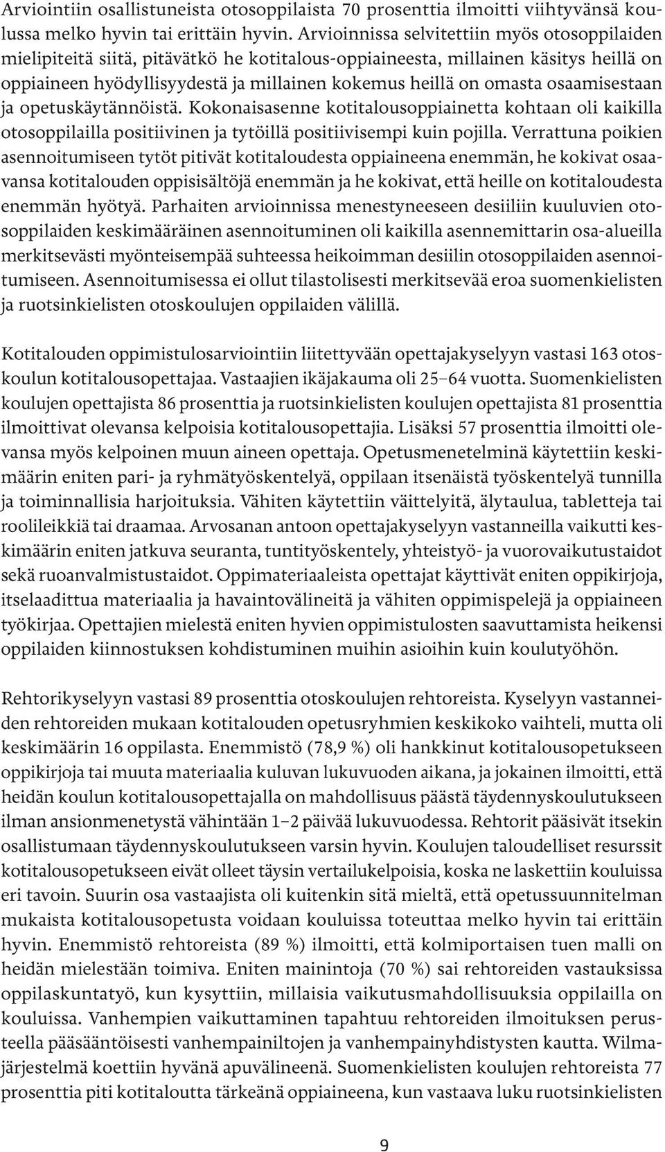 osaamisestaan ja opetuskäytännöistä. Kokonaisasenne kotitalousoppiainetta kohtaan oli kaikilla otosoppilailla positiivinen ja tytöillä positiivisempi kuin pojilla.