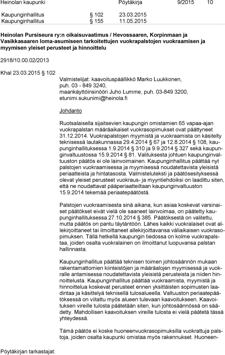 2918/10.00.02/2013 Khal 23.03.2015 102 Valmistelijat: kaavoituspäällikkö Marko Luukkonen, puh. 03-849 3240, maankäyttöinsinööri Juho Lumme, puh. 03-849 3200, etunimi.sukunimi@heinola.