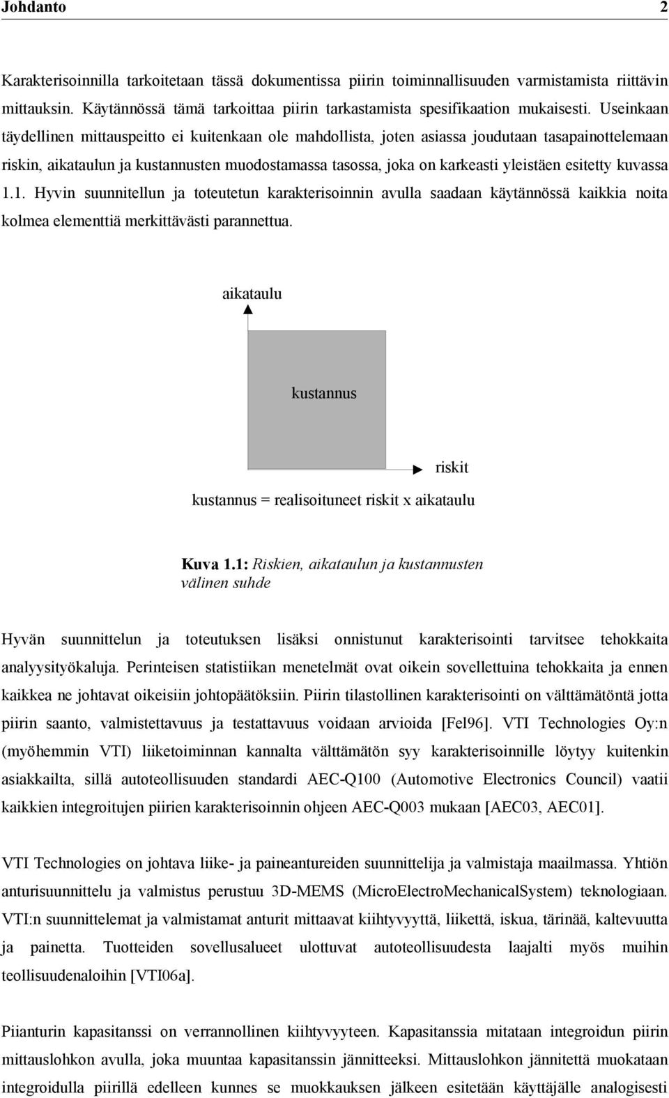 esitetty kuvassa 1.1. Hyvin suunnitellun ja toteutetun karakterisoinnin avulla saadaan käytännössä kaikkia noita kolmea elementtiä merkittävästi parannettua.