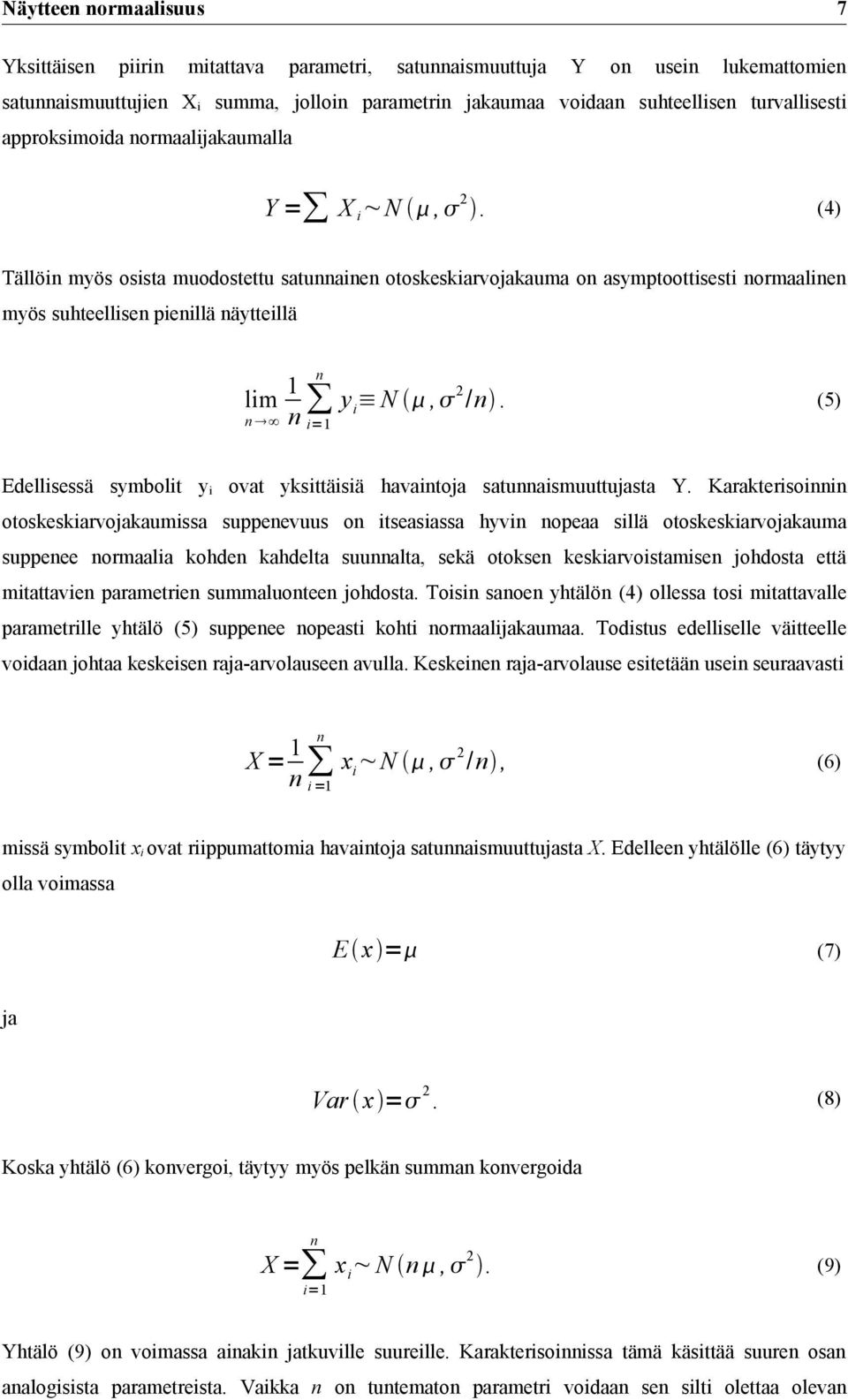 (4) Tällöin myös osista muodostettu satunnainen otoskeskiarvojakauma on asymptoottisesti normaalinen myös suhteellisen pienillä näytteillä n 1 y i N, 2 /n.