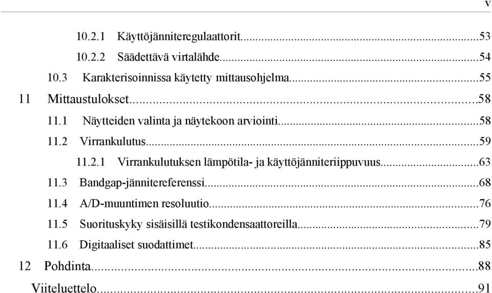 Virrankulutus...59 11.2.1 12 Virrankulutuksen lämpötila- ja käyttöjänniteriippuvuus...63 11.3 Bandgap-jännitereferenssi.