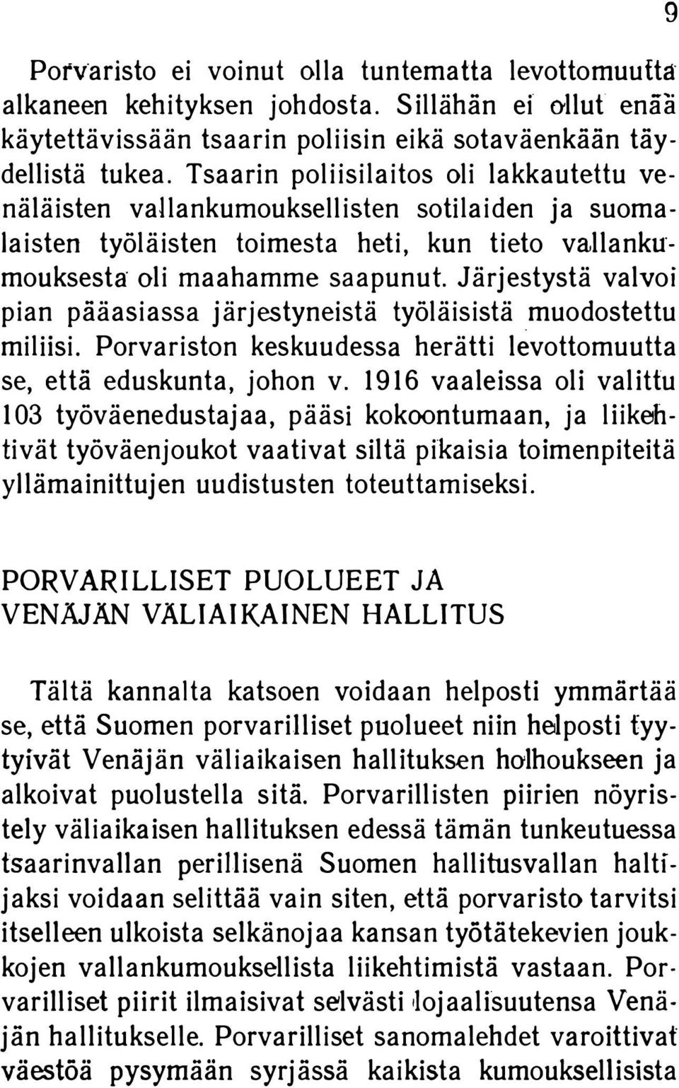 Järjestystä valvoi pian pääasiassa järjestyneistä työläisistä muodostettu miliisi. Porvariston keskuudessa herätti levottomuutta se, että eduskunta, johon v.