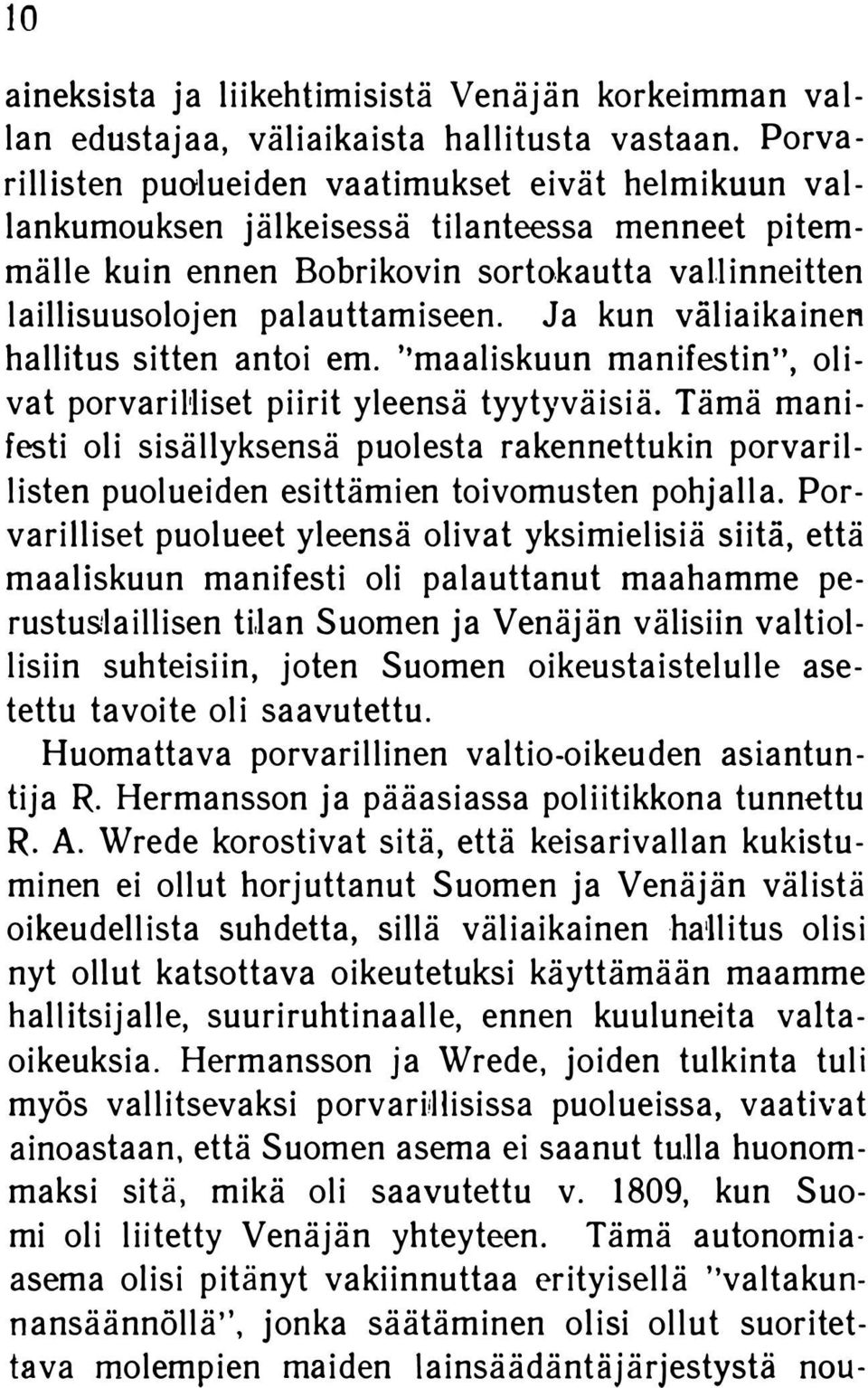 Ja kun väliaikainen hallitus sitten antoi em. ''maaliskuun manifestin", oli vat porvarihiset piirit yleensä tyytyväisiä.