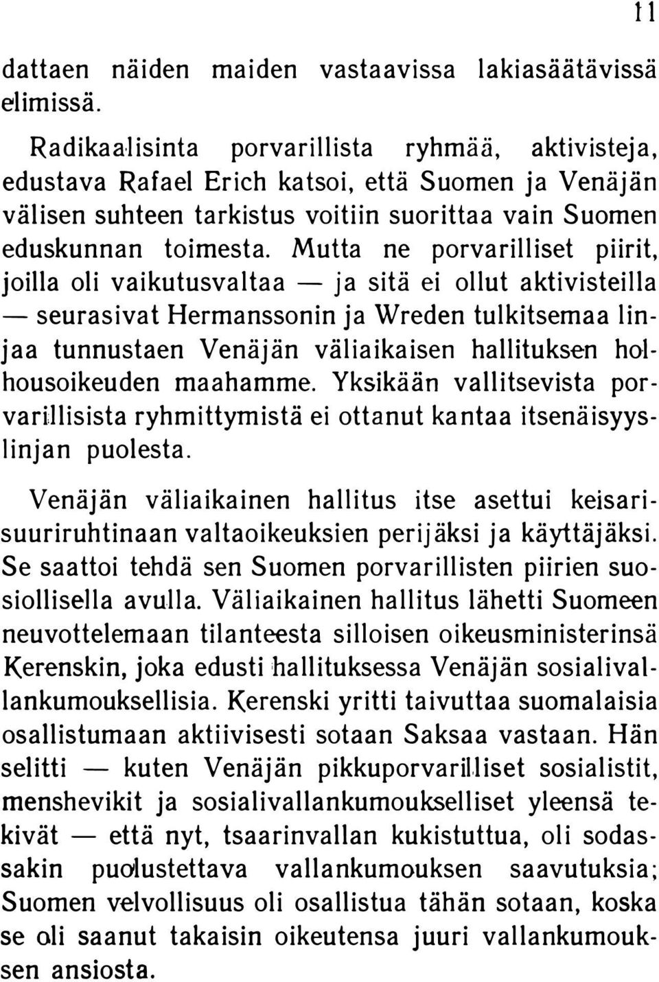 Mutta ne porvarilliset piirit, joilla oli vaikutusvaltaa - ja sitä ei ollut aktivisteilla -seurasivat Hermanssonin ja Wreden tulkitsemaa linjaa tunnustaen Venäjän väliaikaisen hallituksen