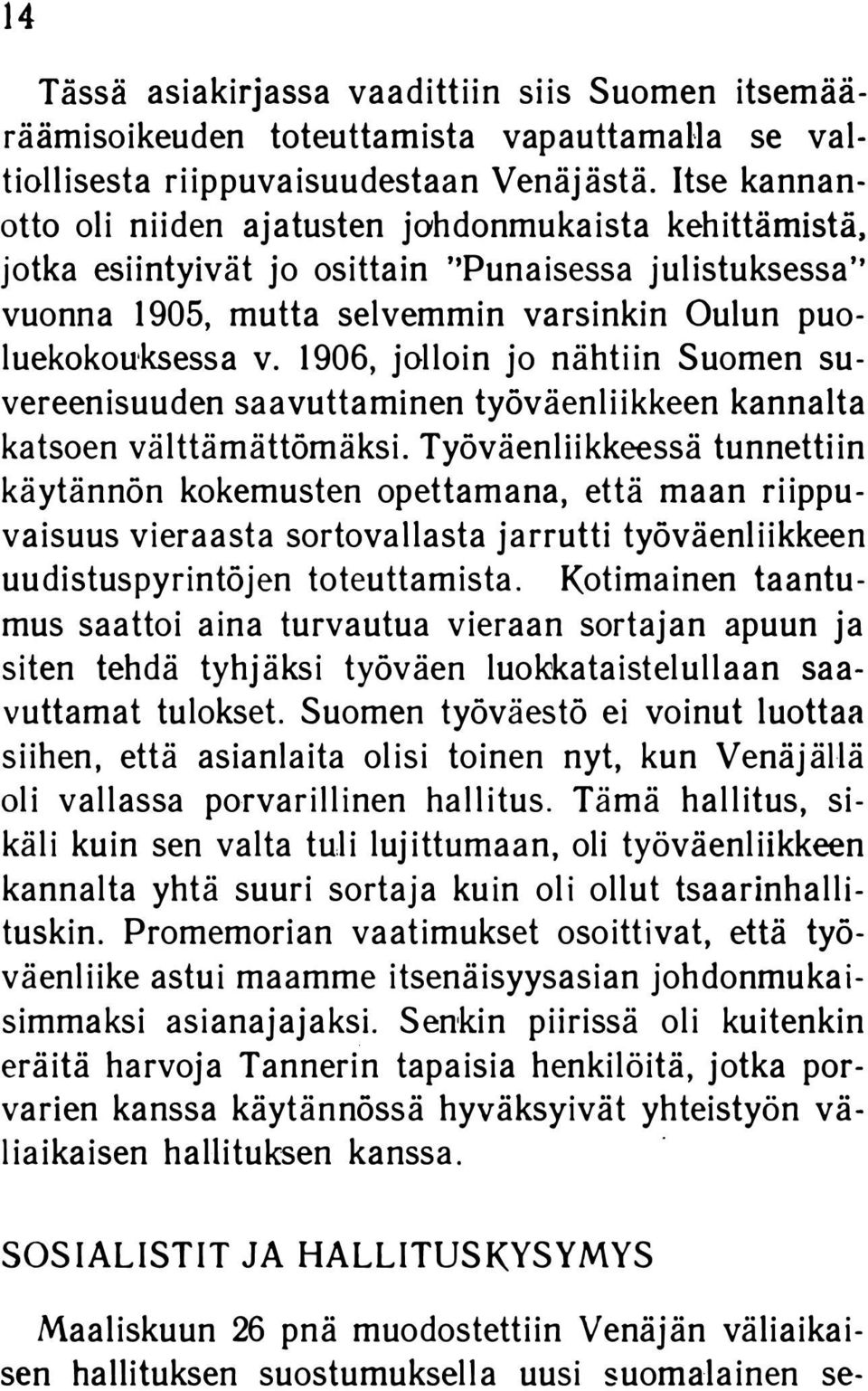 1 906, j olloin jo nähtiin Suomen su vereenisuuden saavuttaminen työväenliikkeen kannalta katsoen välttämättömäksi.