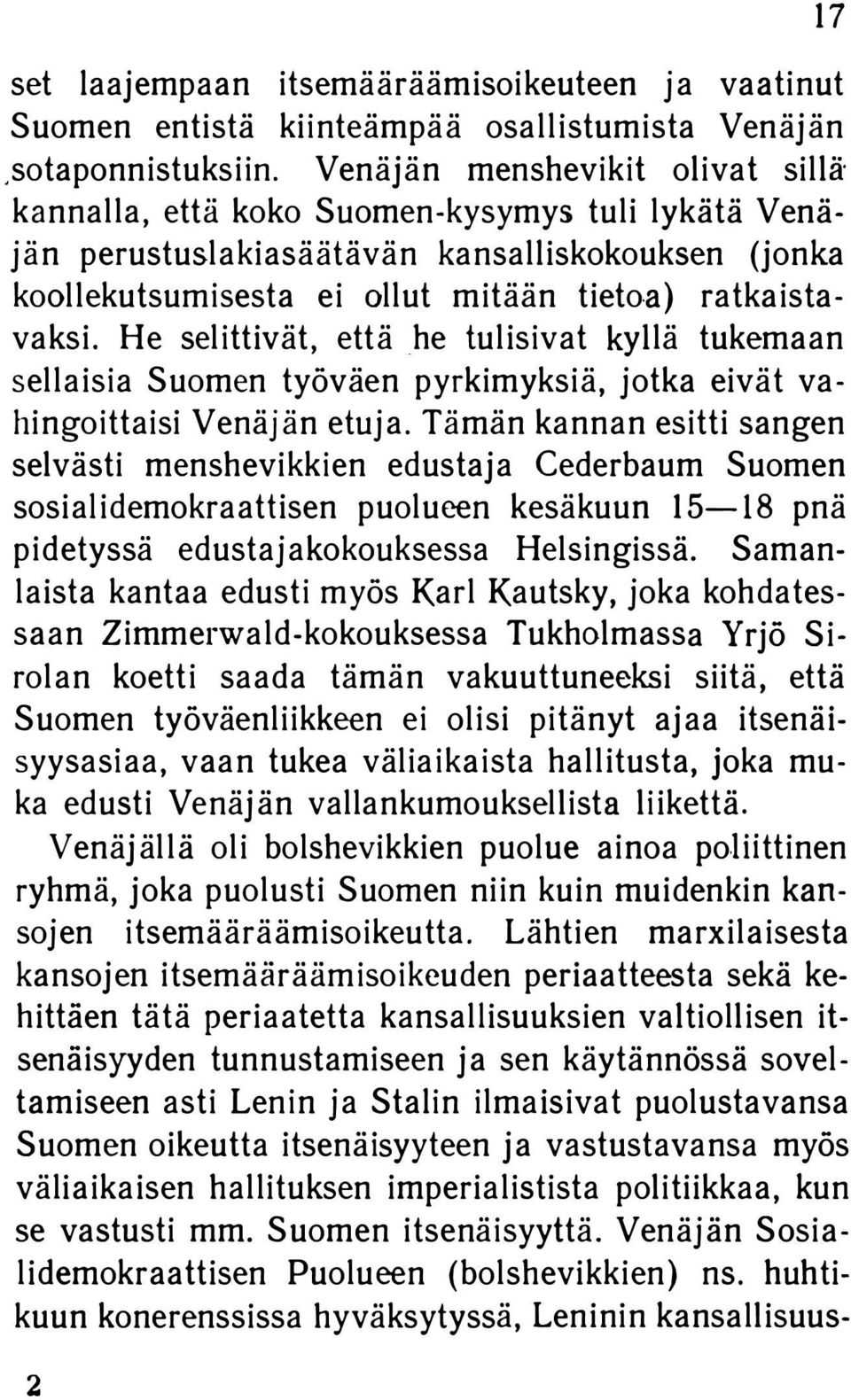 H e selittivät, että he tulisivat kyllä tukemaan sellaisia Suomen työväen pyrkimyksiä, jotka eivät va hingoittaisi Venäjän etuja.