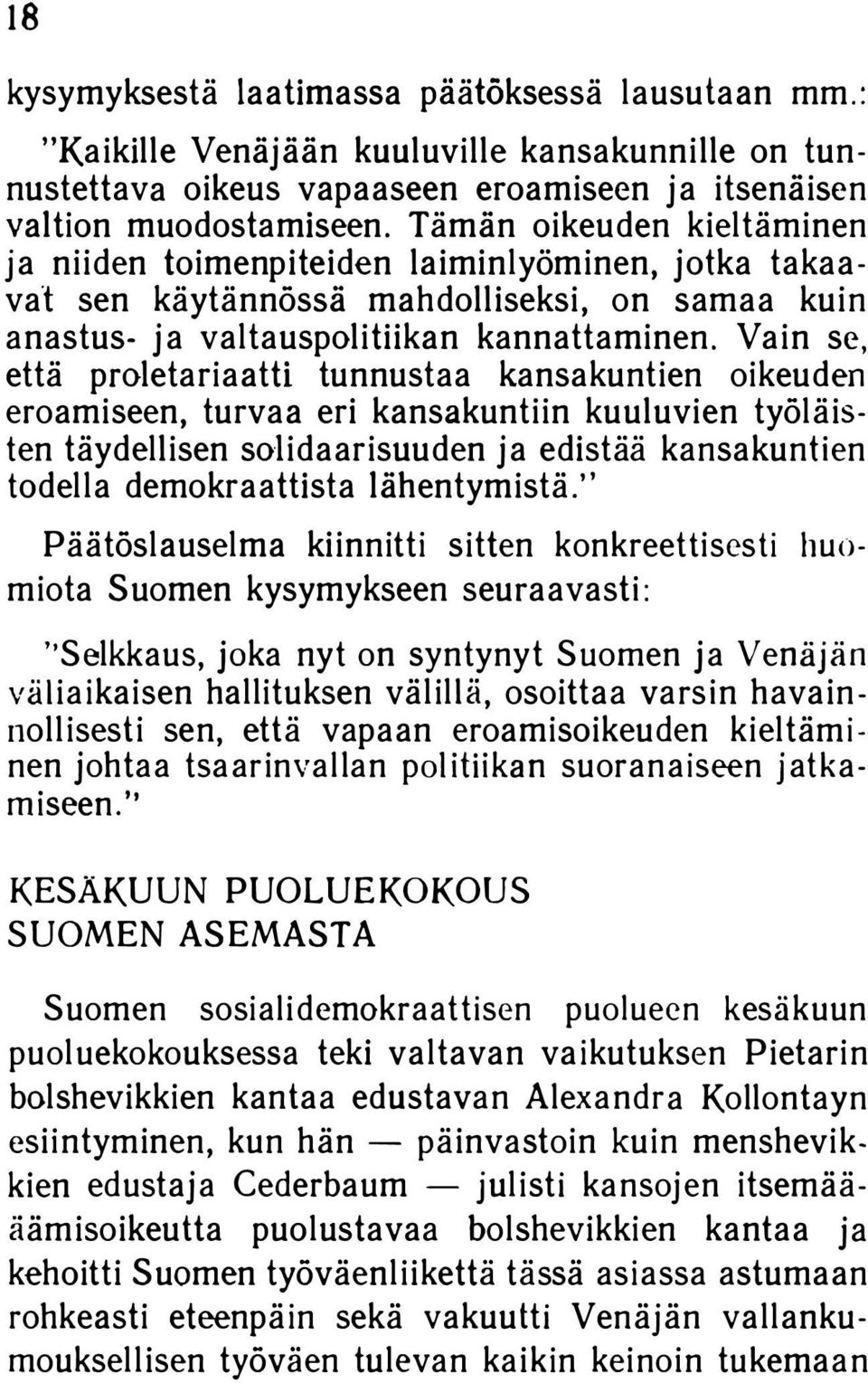 Vain se, että proletariaatti tunnustaa kansakuntien oikeuden eroamiseen, turvaa eri kansakuntiin kuuluvien työläis ten täydellisen solidaarisuuden ja edistää kansakuntien todella demokraattista