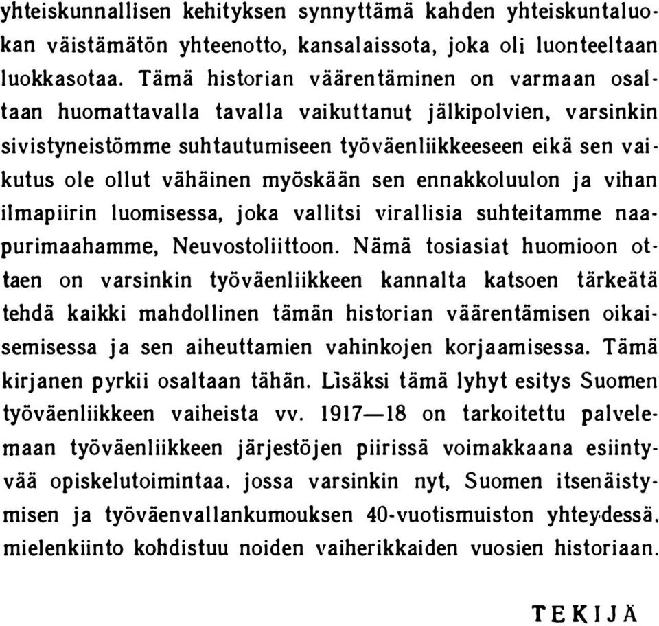 myöskään sen ennakkoluulon ja vihan ilmapiirin luomisessa, joka vallitsi virallisia suhteitamme naapurimaahamme, Neuvostoliittoon.