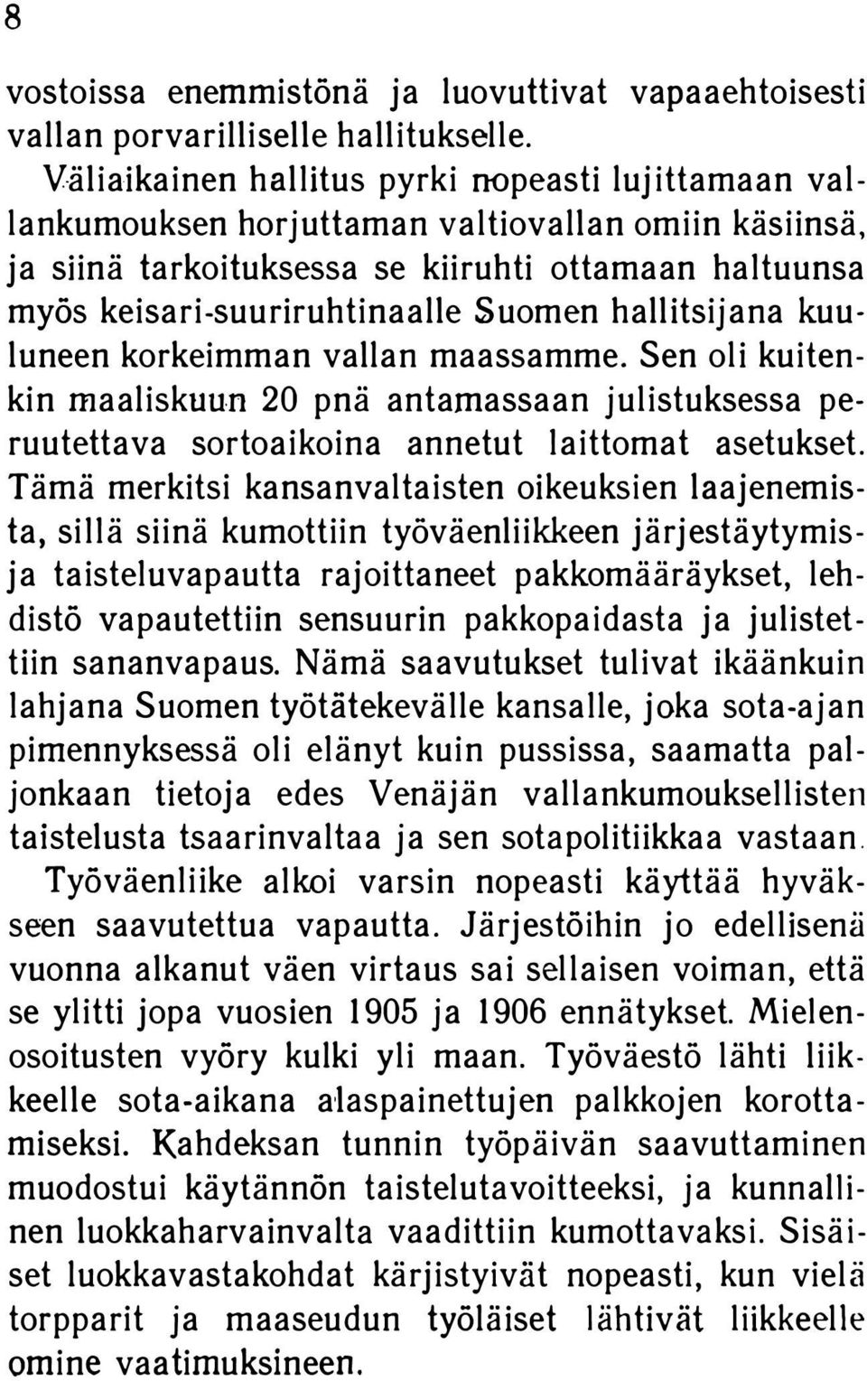 hallitsijana kuu luneen korkeimman vallan maassamme. Sen oli kuiten kin maaliskuun 20 pnä antamassaan julistuksessa pe ruutettava sortoaikoina annetut laittomat asetukset.