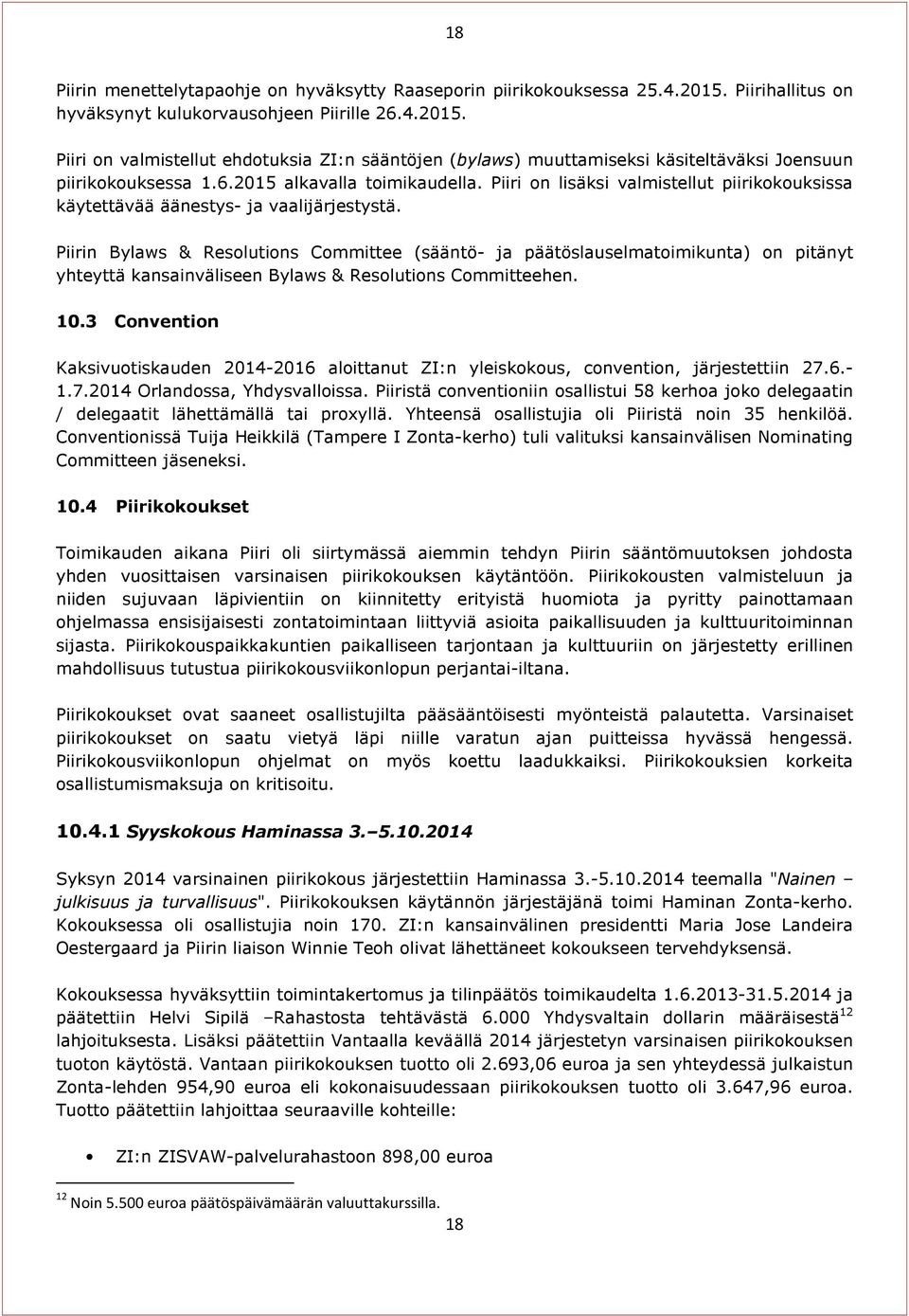 Piirin Bylaws & Resolutions Committee (sääntö- ja päätöslauselmatoimikunta) on pitänyt yhteyttä kansainväliseen Bylaws & Resolutions Committeehen. 10.